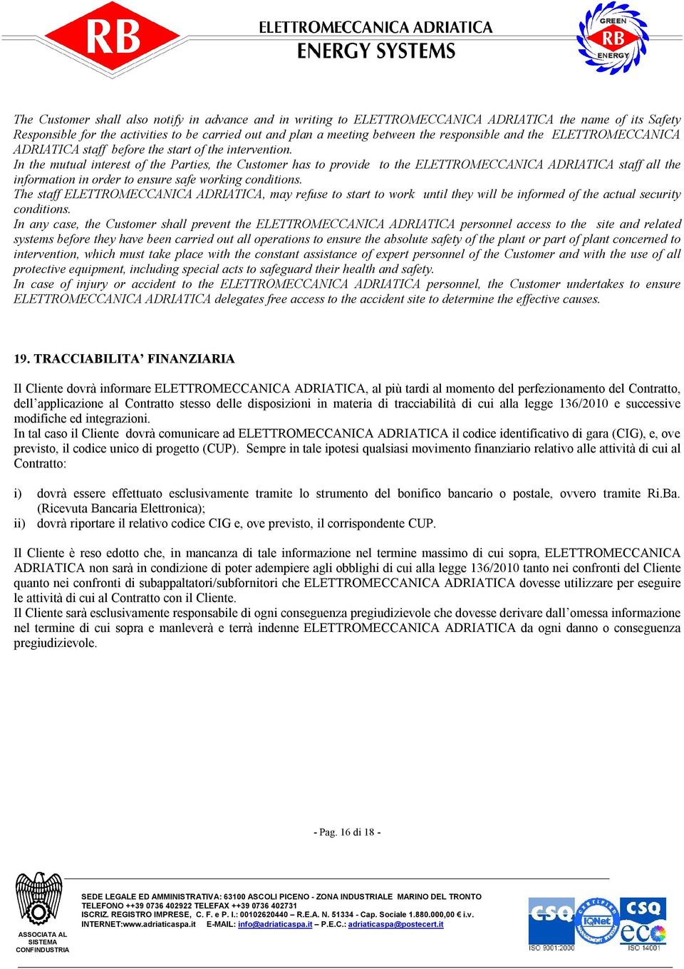 In the mutual interest of the Parties, the Customer has to provide to the ELETTROMECCANICA ADRIATICA staff all the information in order to ensure safe working conditions.