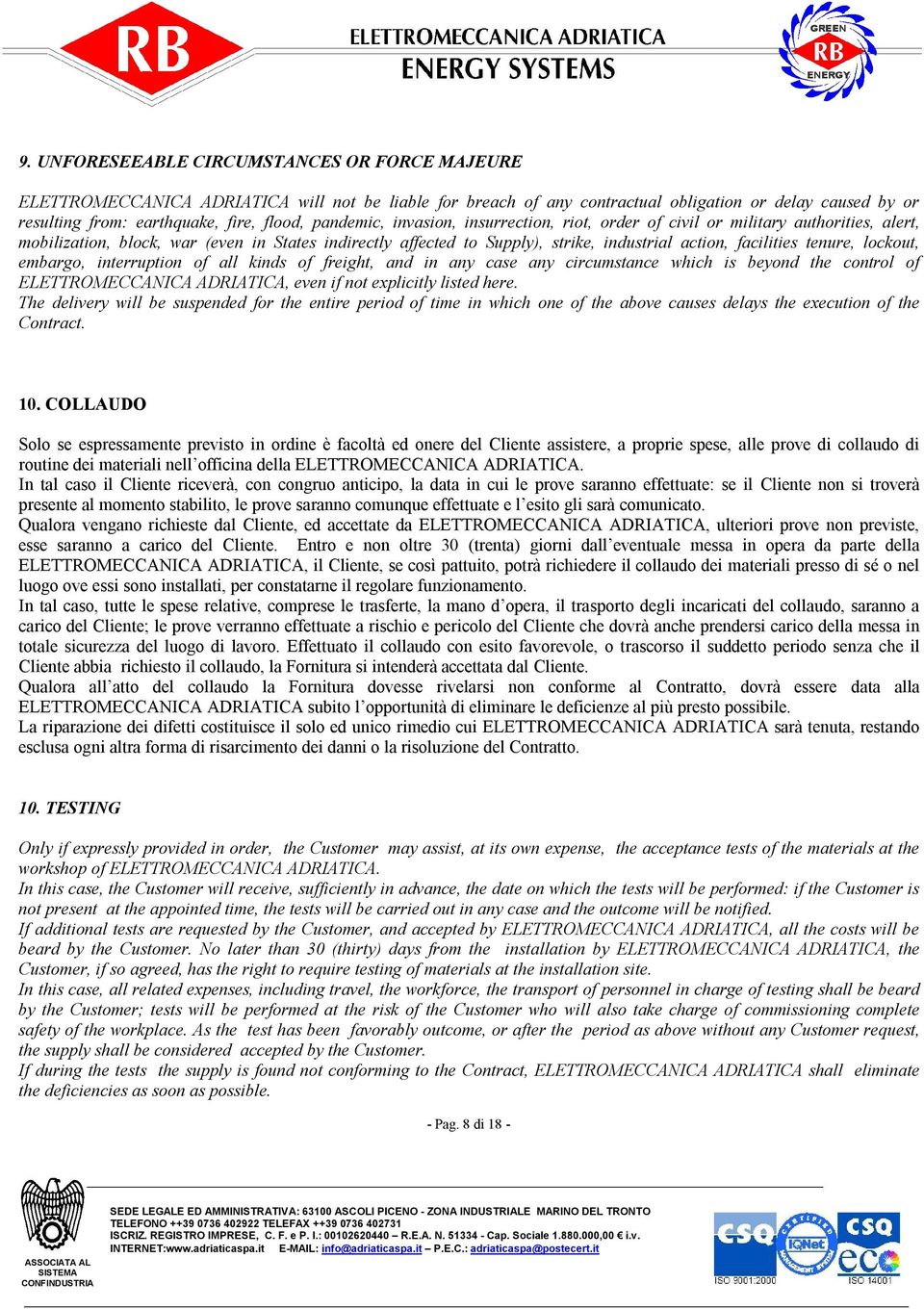 tenure, lockout, embargo, interruption of all kinds of freight, and in any case any circumstance which is beyond the control of ELETTROMECCANICA ADRIATICA, even if not explicitly listed here.