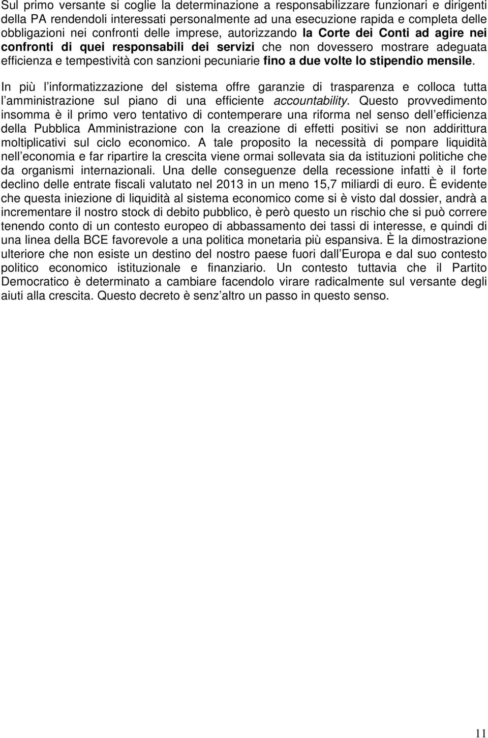 fino a due volte lo stipendio mensile. In più l informatizzazione del sistema offre garanzie di trasparenza e colloca tutta l amministrazione sul piano di una efficiente accountability.