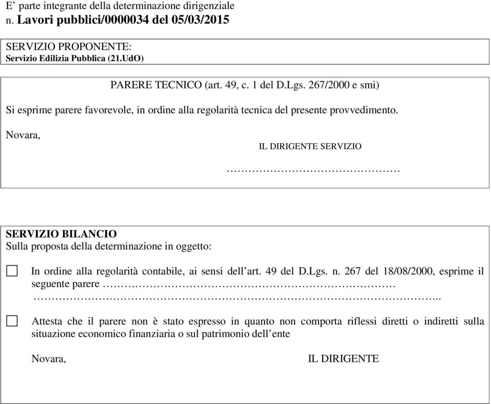 Novara, IL DIRIGENTE SERVIZIO SERVIZIO BILANCIO Sulla proposta della determinazione in oggetto: In ordine alla regolarità contabile, ai sensi dell art. 49 del D.Lgs. n.