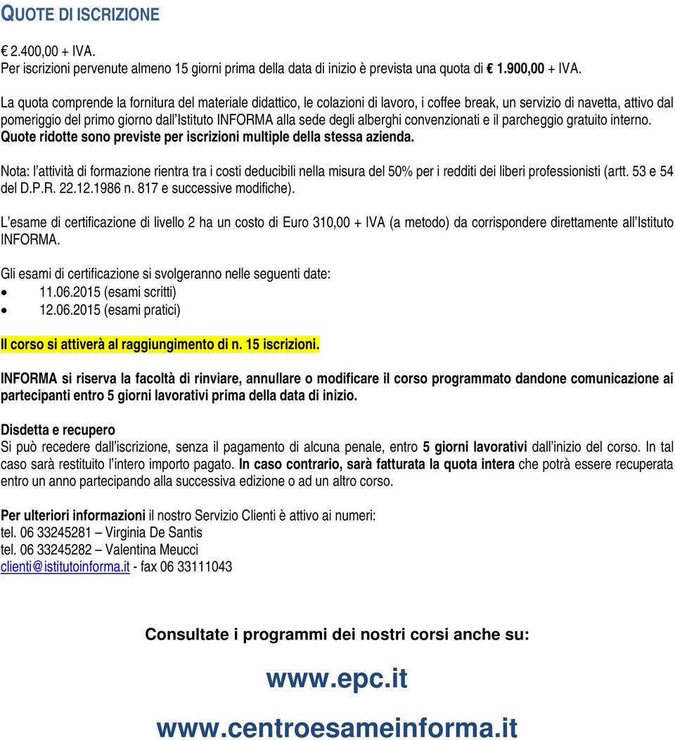 alberghi convenzionati e il parcheggio gratuito interno. Quote ridotte sono previste per iscrizioni multiple della stessa azienda.