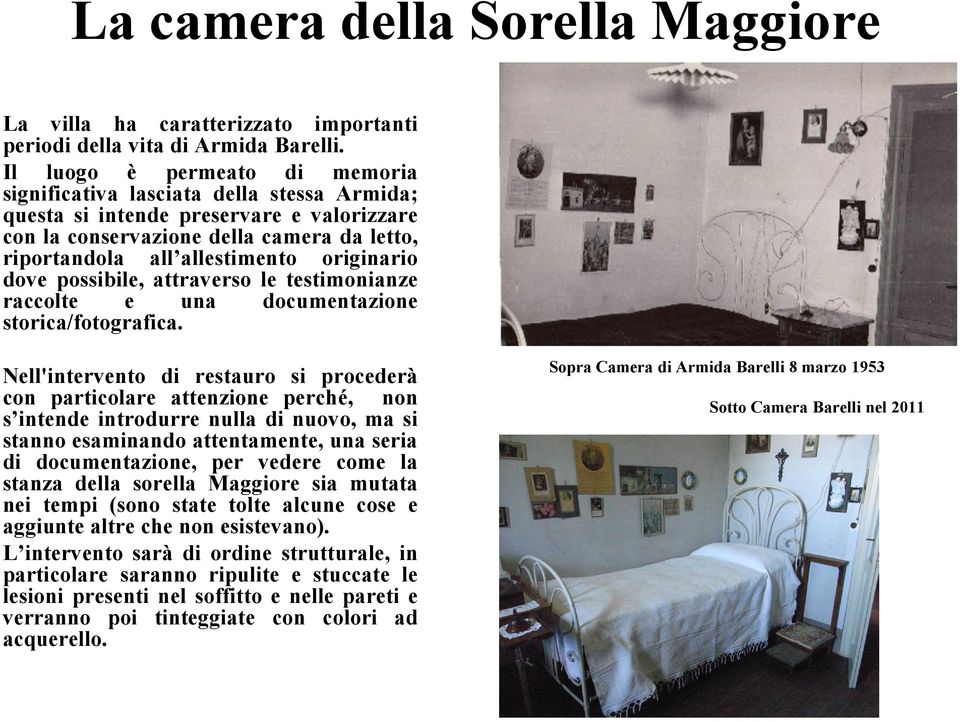 originario dove possibile, attraverso le testimonianze raccolte e una documentazione storica/fotografica.