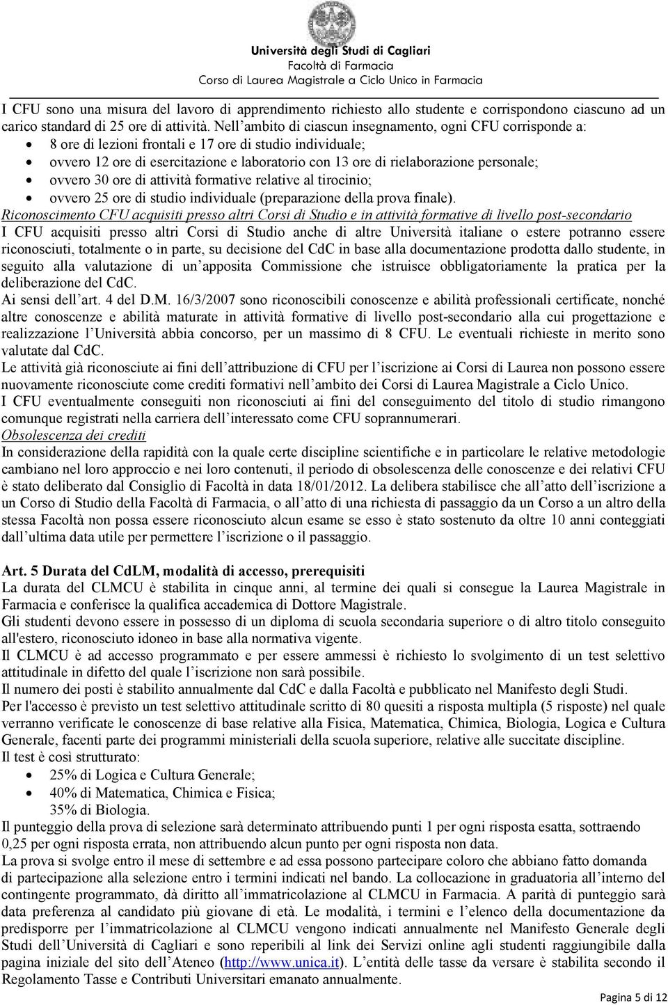 personale; ovvero 30 ore di attività formative relative al tirocinio; ovvero 25 ore di studio individuale (preparazione della prova finale).