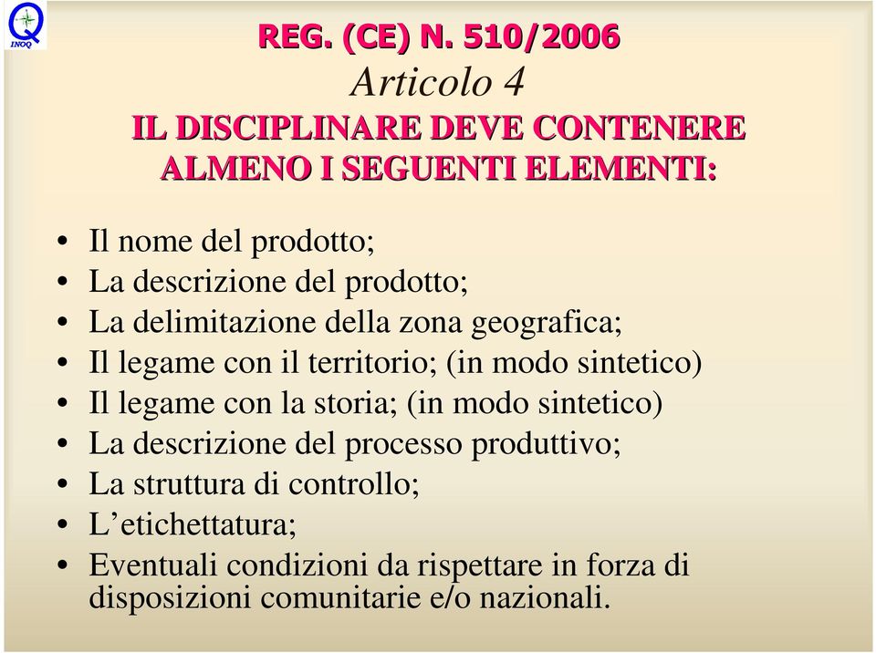 descrizione del prodotto; La delimitazione della zona geografica; Il legame con il territorio; (in modo