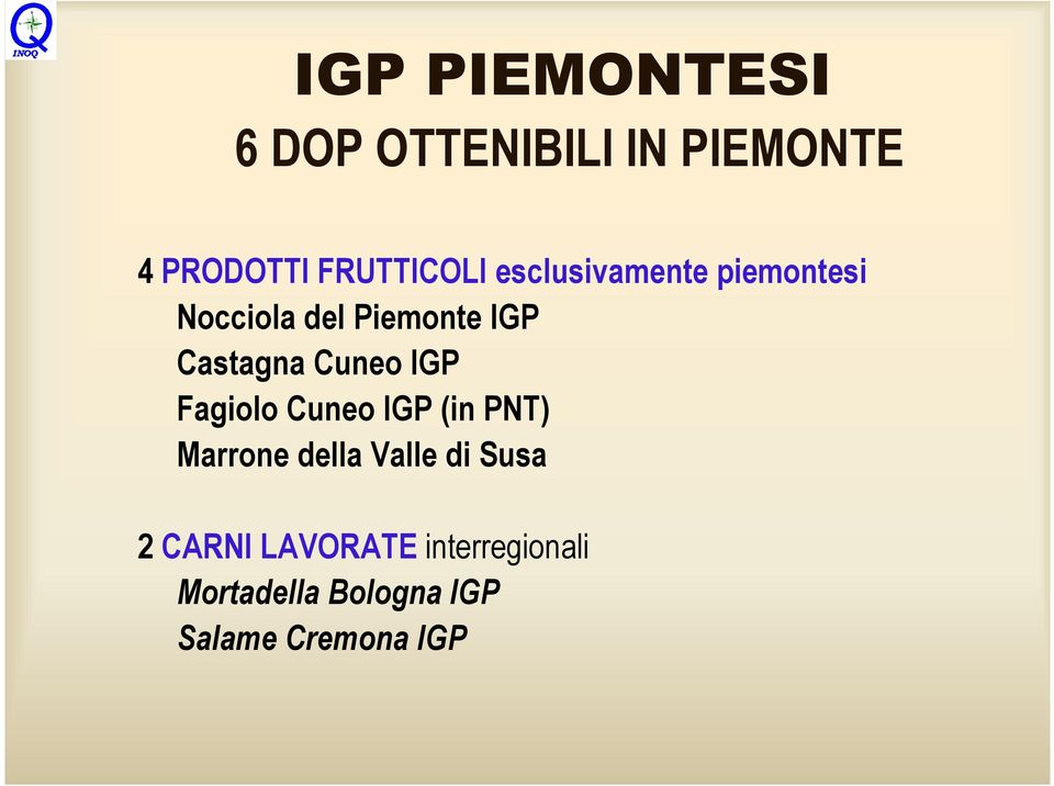 IGP Fagiolo Cuneo IGP (in PNT) Marrone della Valle di Susa 2 CARNI