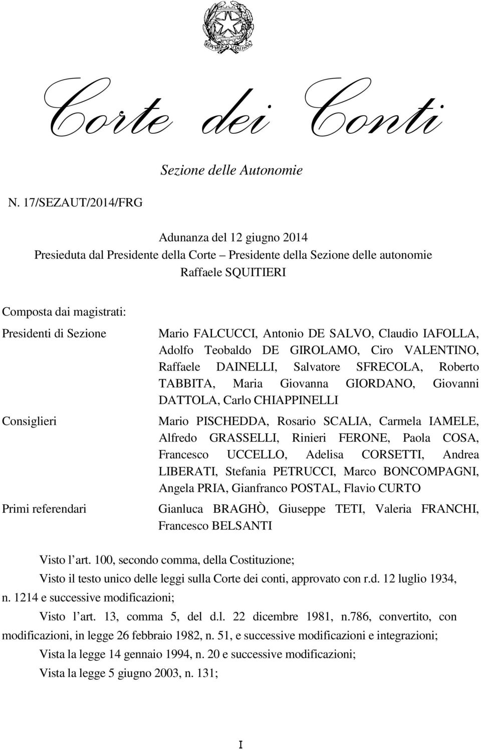 Presidenti di Sezione Consiglieri Primi referendari Mario FALCUCCI, Antonio DE SALVO, Claudio IAFOLLA, Adolfo Teobaldo DE GIROLAMO, Ciro VALENTINO, Raffaele DAINELLI, Salvatore SFRECOLA, Roberto