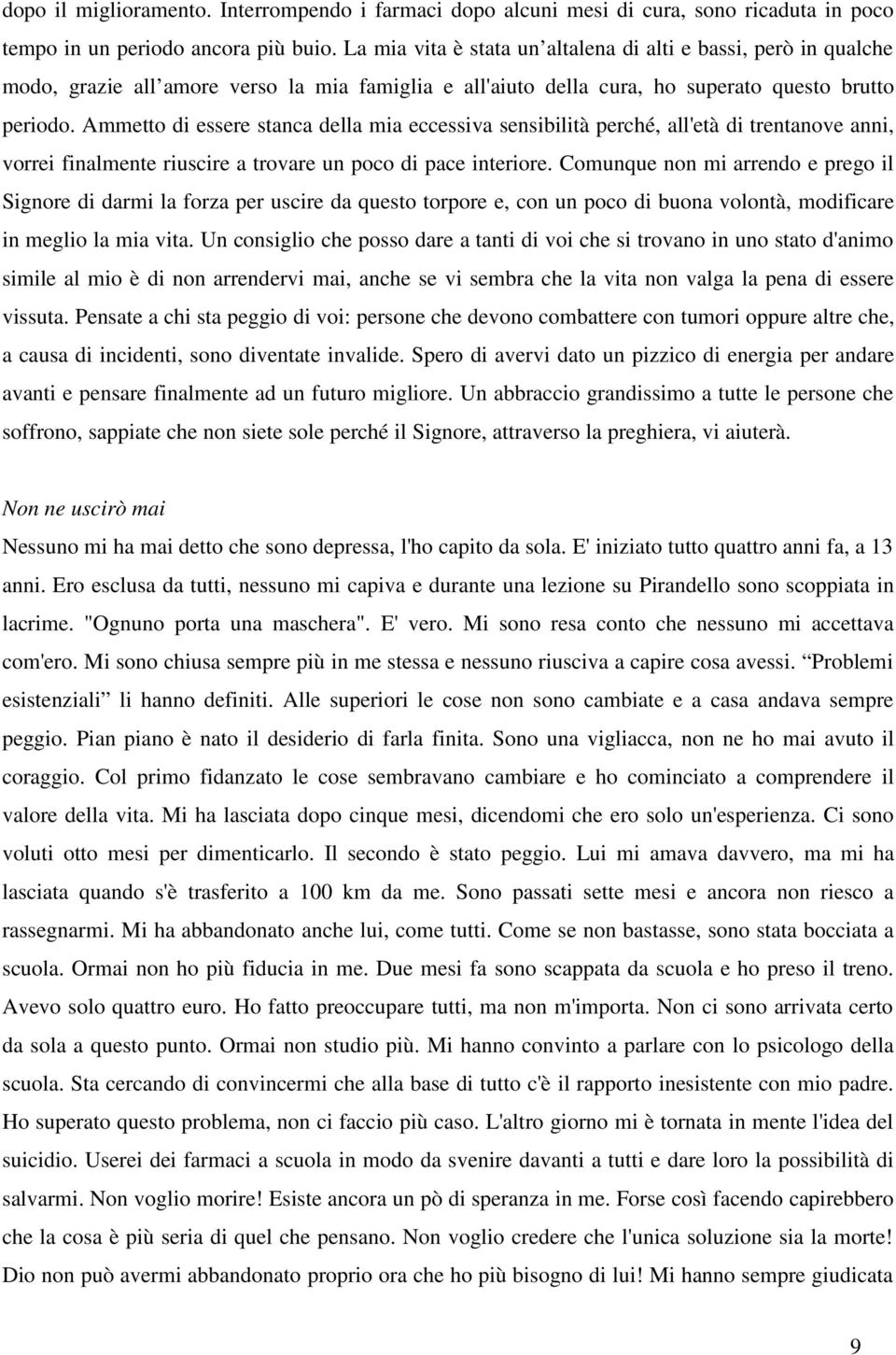 Ammetto di essere stanca della mia eccessiva sensibilità perché, all'età di trentanove anni, vorrei finalmente riuscire a trovare un poco di pace interiore.