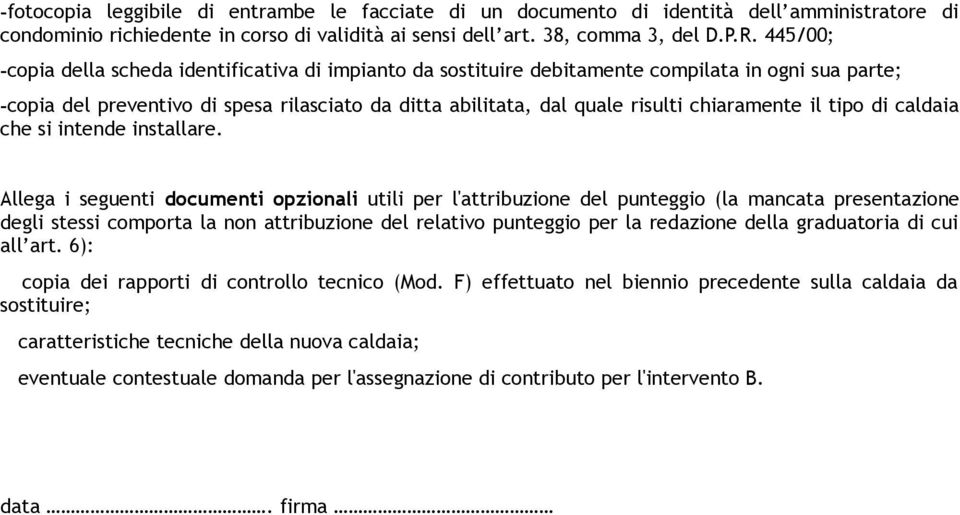 chiaramente il tipo di caldaia che si intende installare.