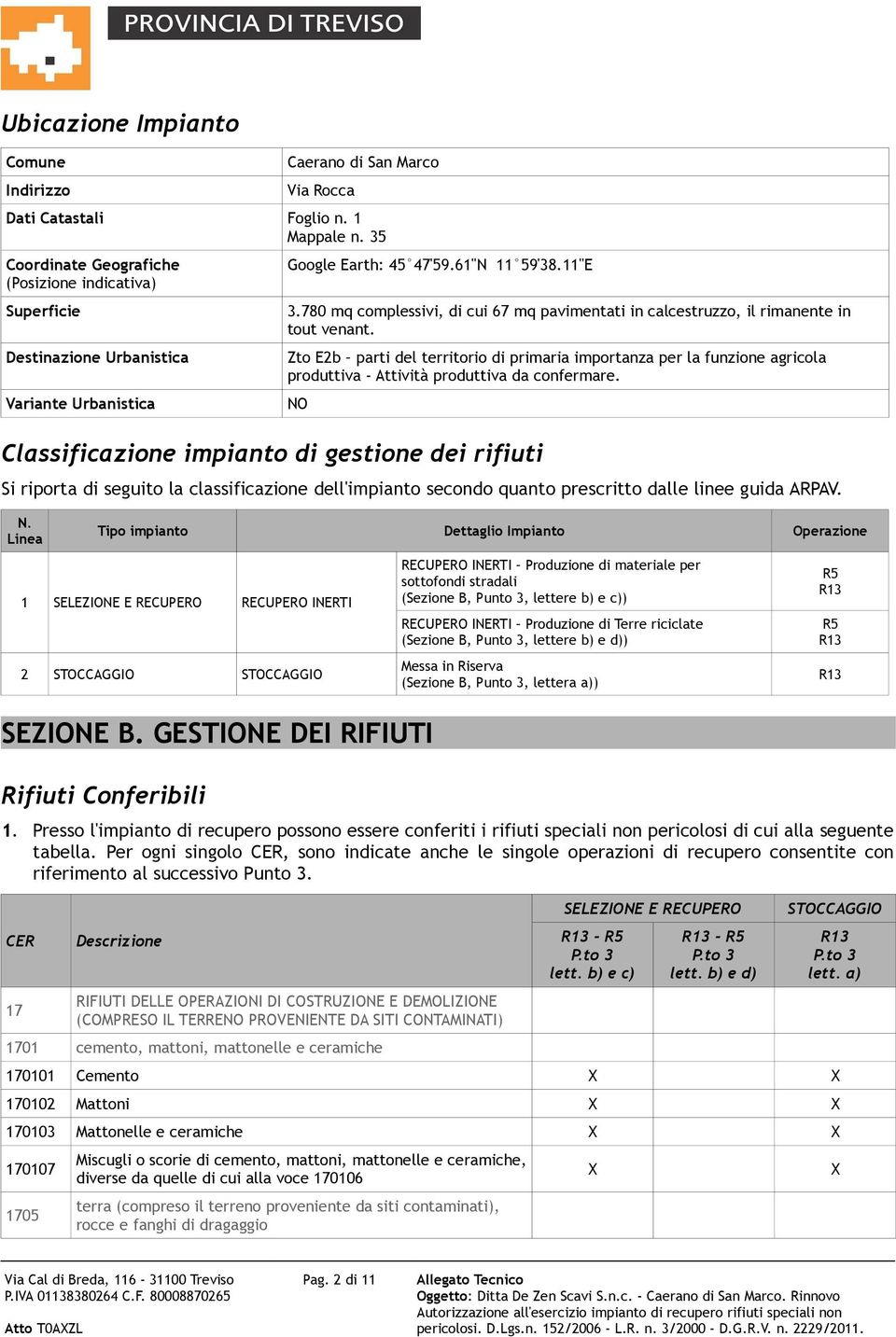 780 mq complessivi, di cui 67 mq pavimentati in calcestruzzo, il rimanente in tout venant.