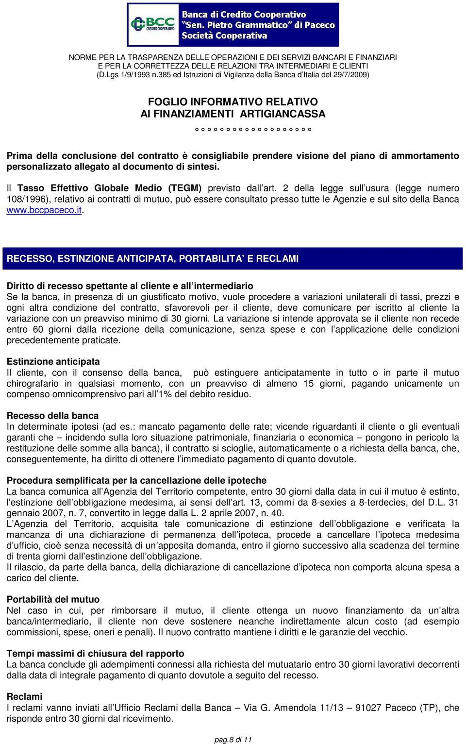 2 della legge sull usura (legge numero 108/1996), relativo ai contratti di mutuo, può essere consultato presso tutte le Agenzie e sul sito