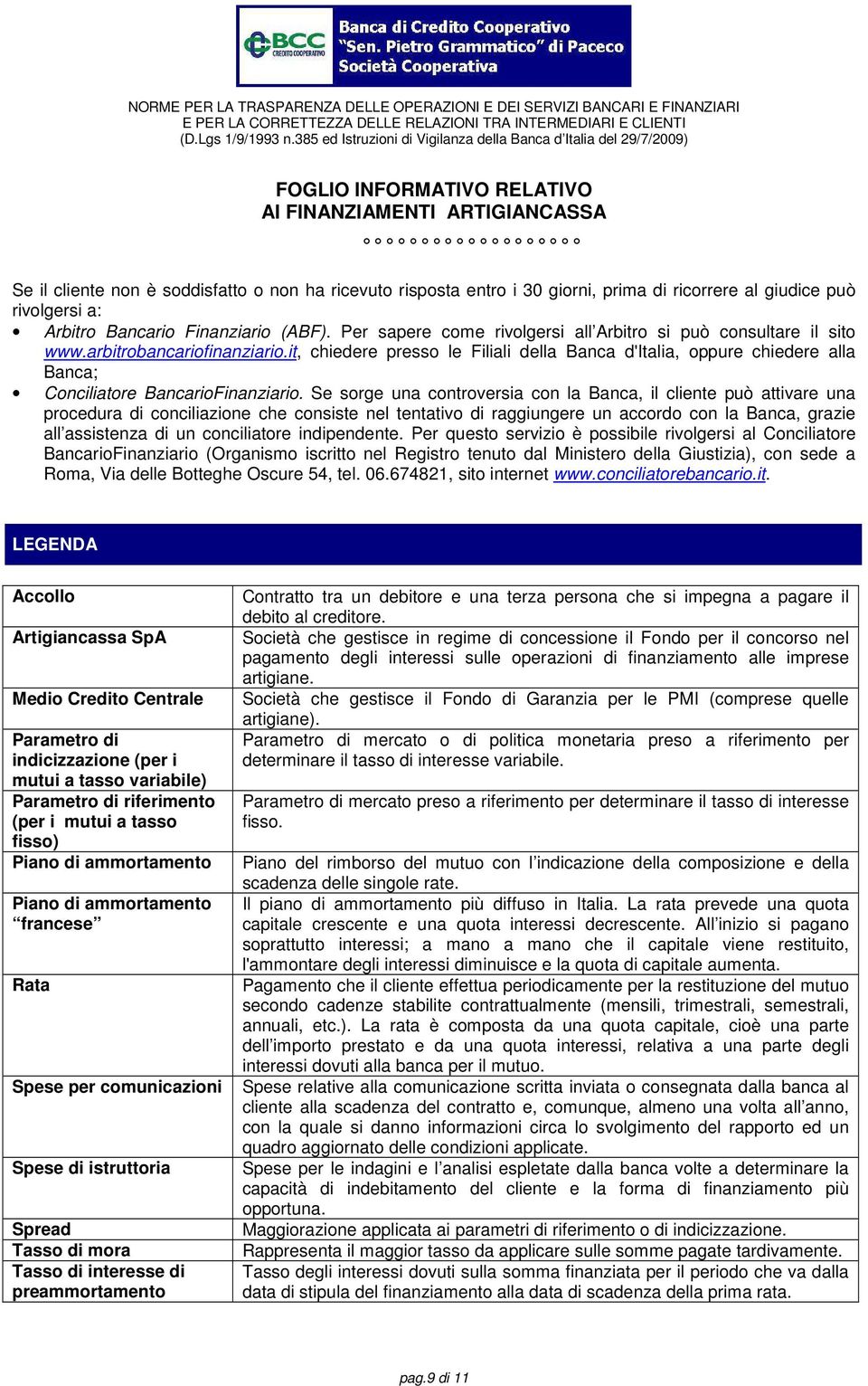 it, chiedere presso le Filiali della Banca d'italia, oppure chiedere alla Banca; Conciliatore BancarioFinanziario.