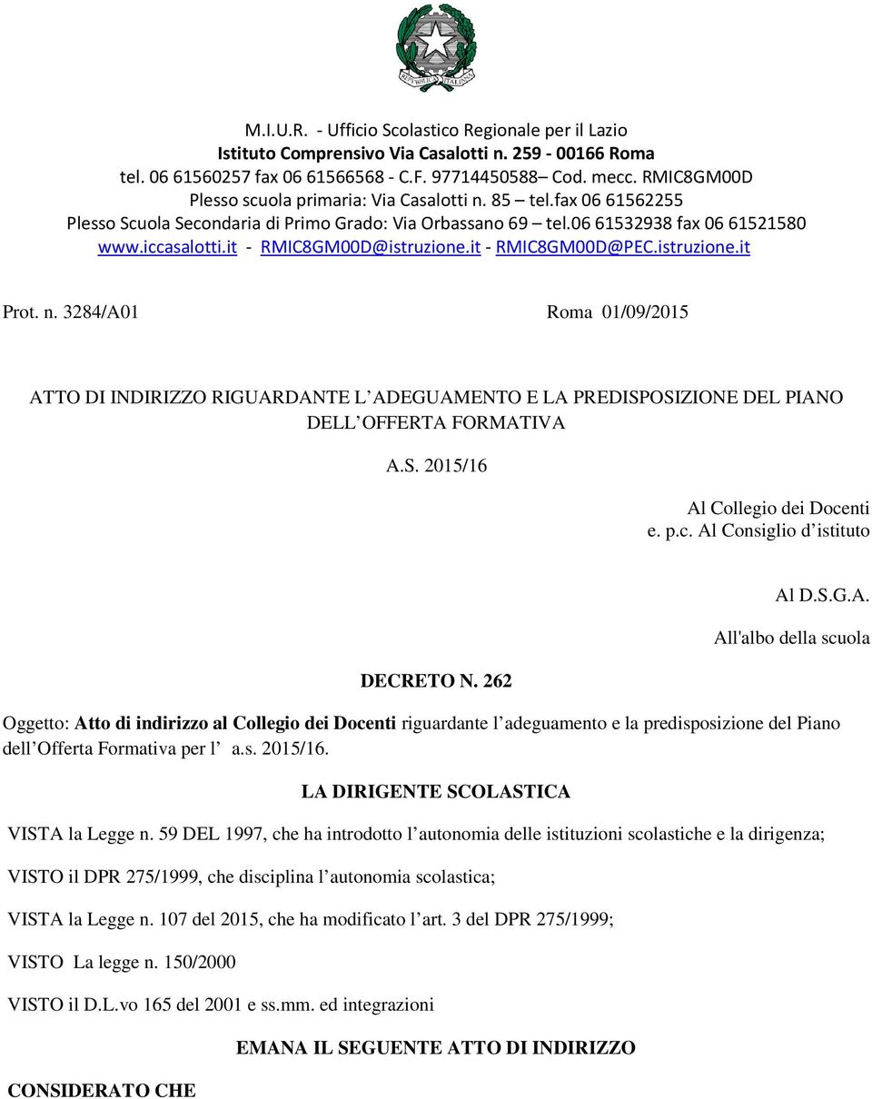 it - RMIC8GM00D@istruzione.it - RMIC8GM00D@PEC.istruzione.it Prot. n. 3284/A01 Roma 01/09/2015 ATTO DI INDIRIZZO RIGUARDANTE L ADEGUAMENTO E LA PREDISPOSIZIONE DEL PIANO DELL OFFERTA FORMATIVA A.S. 2015/16 Al Collegio dei Docenti e.