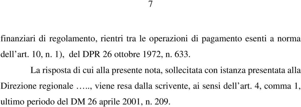 La risposta di cui alla presente nota, sollecitata con istanza presentata alla