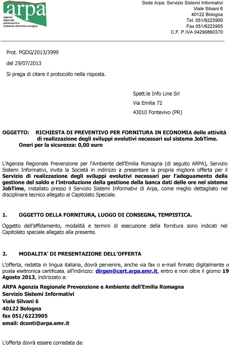 le Info Line Srl Via Emilia 72 43010 Fontevivo (PR) OGGETTO: RICHIESTA DI PREVENTIVO PER FORNITURA IN ECONOMIA delle attività di realizzazione degli sviluppi evolutivi necessari sul sistema JobTime.