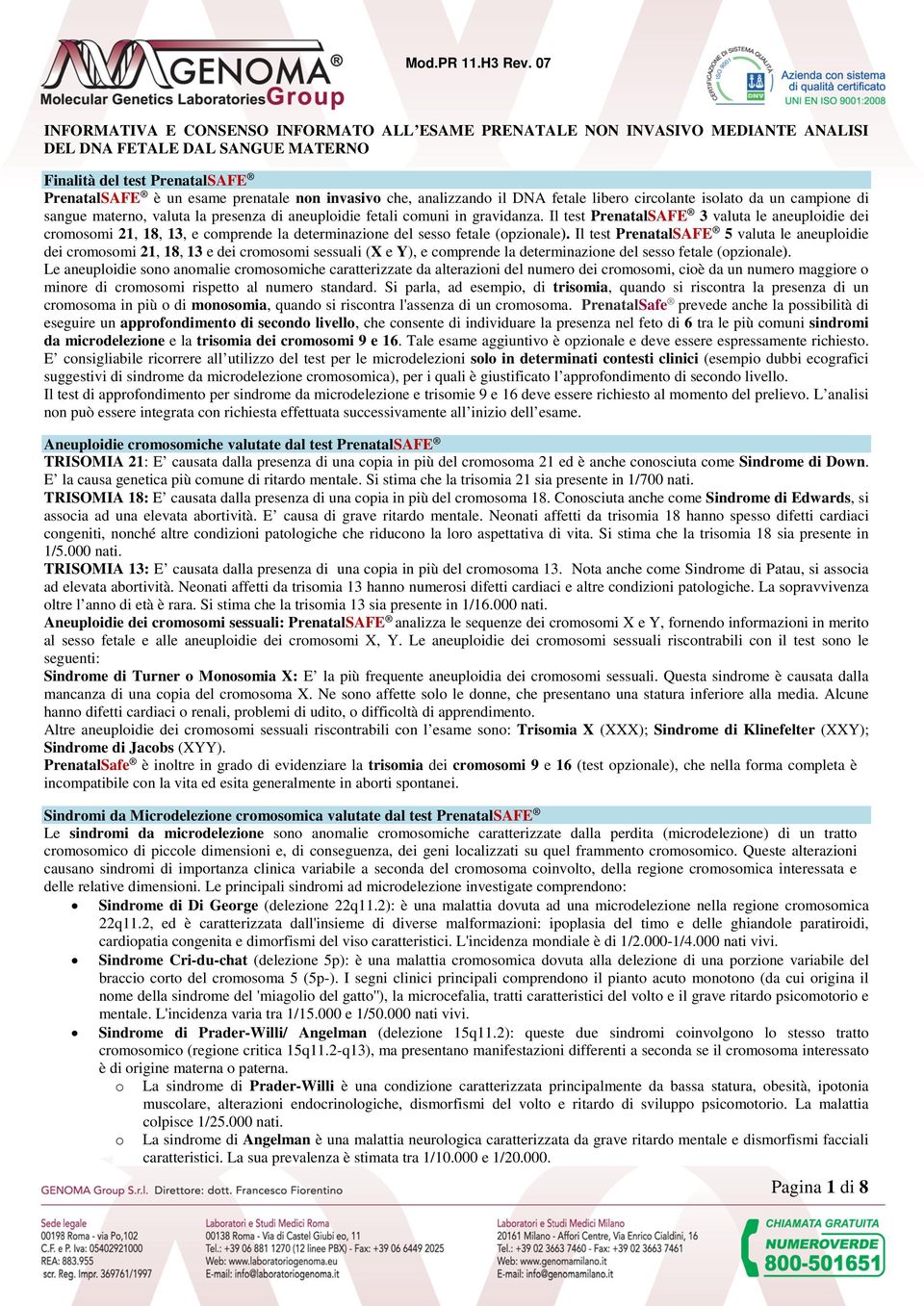 Il test PrenatalSAFE 3 valuta le aneuploidie dei cromosomi 21, 18, 13, e comprende la determinazione del sesso fetale (opzionale).