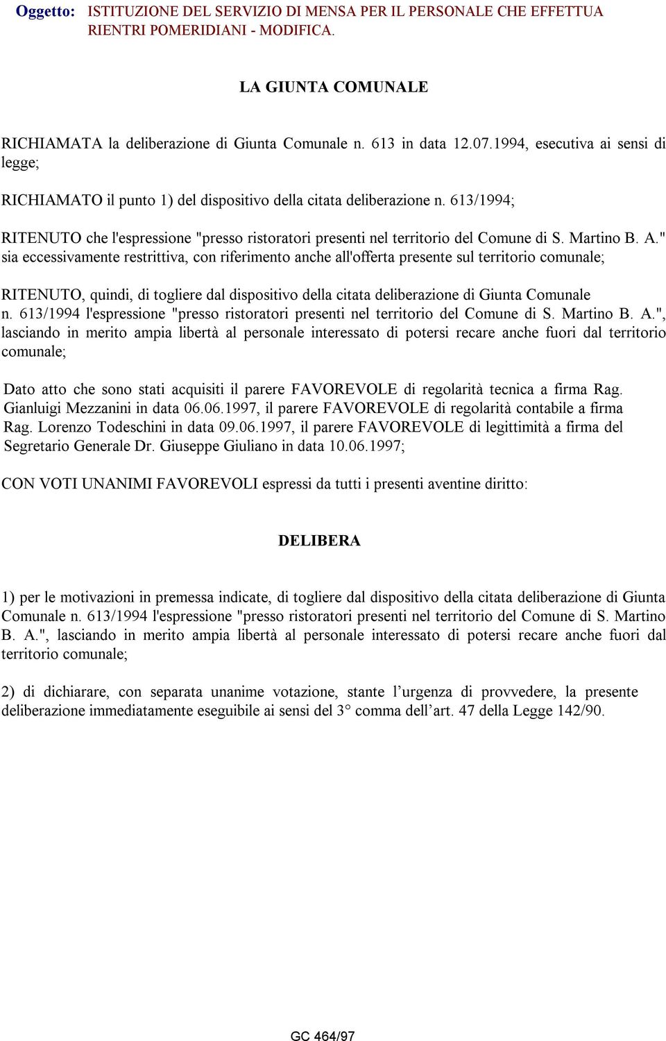 613/1994; RITENUTO che l'espressione "presso ristoratori presenti nel territorio del Comune di S. Martino B. A.
