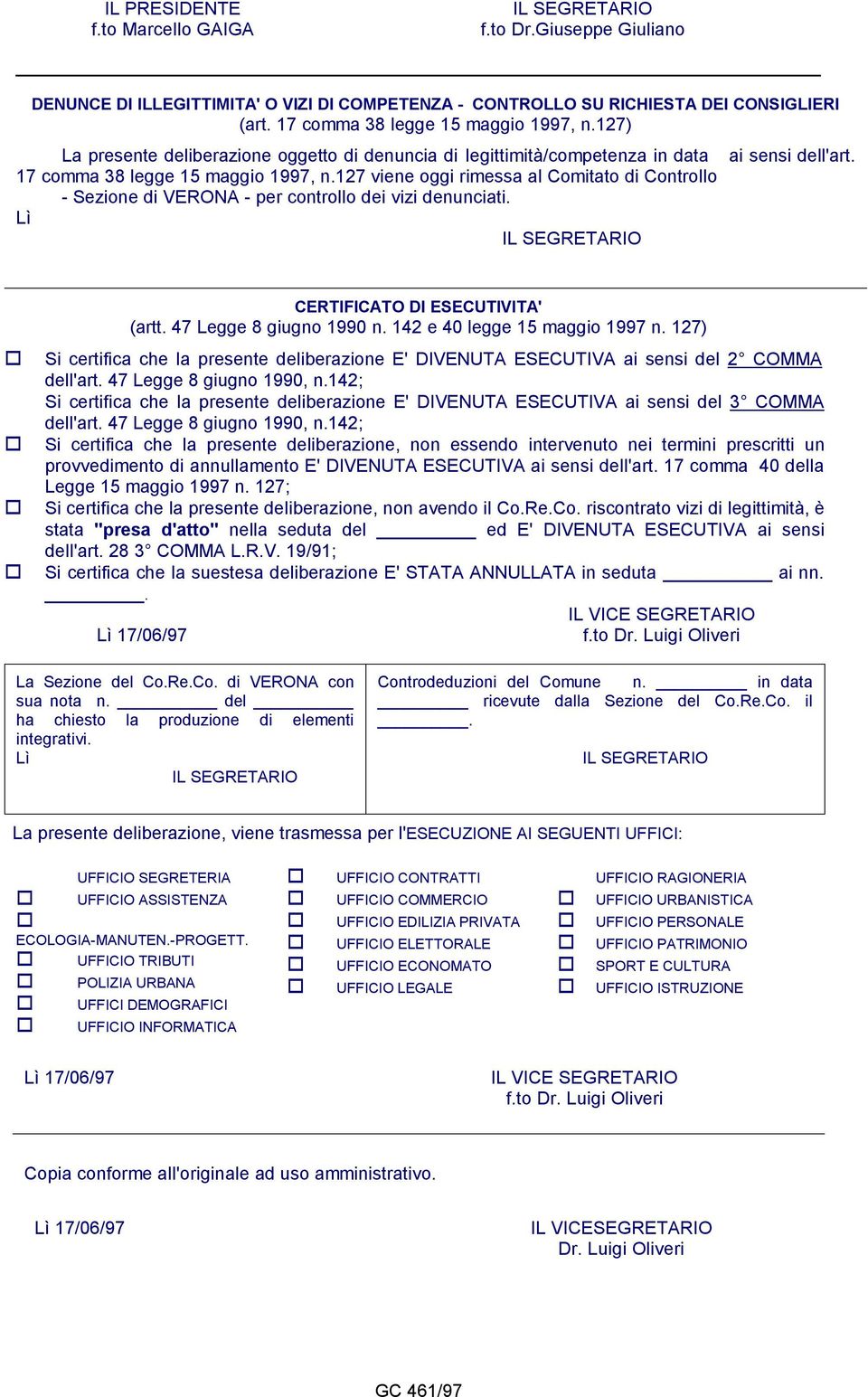 127 viene oggi rimessa al Comitato di Controllo - Sezione di VERONA - per controllo dei vizi denunciati. CERTIFICATO DI ESECUTIVITA' (artt. 47 Legge 8 giugno 1990 n. 142 e 40 legge 15 maggio 1997 n.