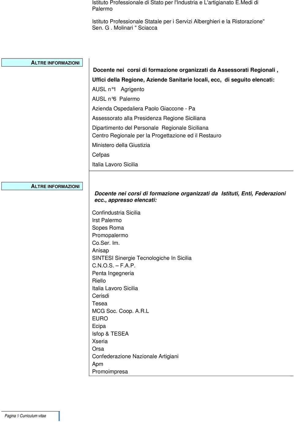 Azienda Ospedaliera Paolo Giaccone - Pa Assessorato alla Presidenza Regione Siciliana Dipartimento del Personale Regionale Siciliana Centro Regionale per la Progettazione ed il Restauro Ministero