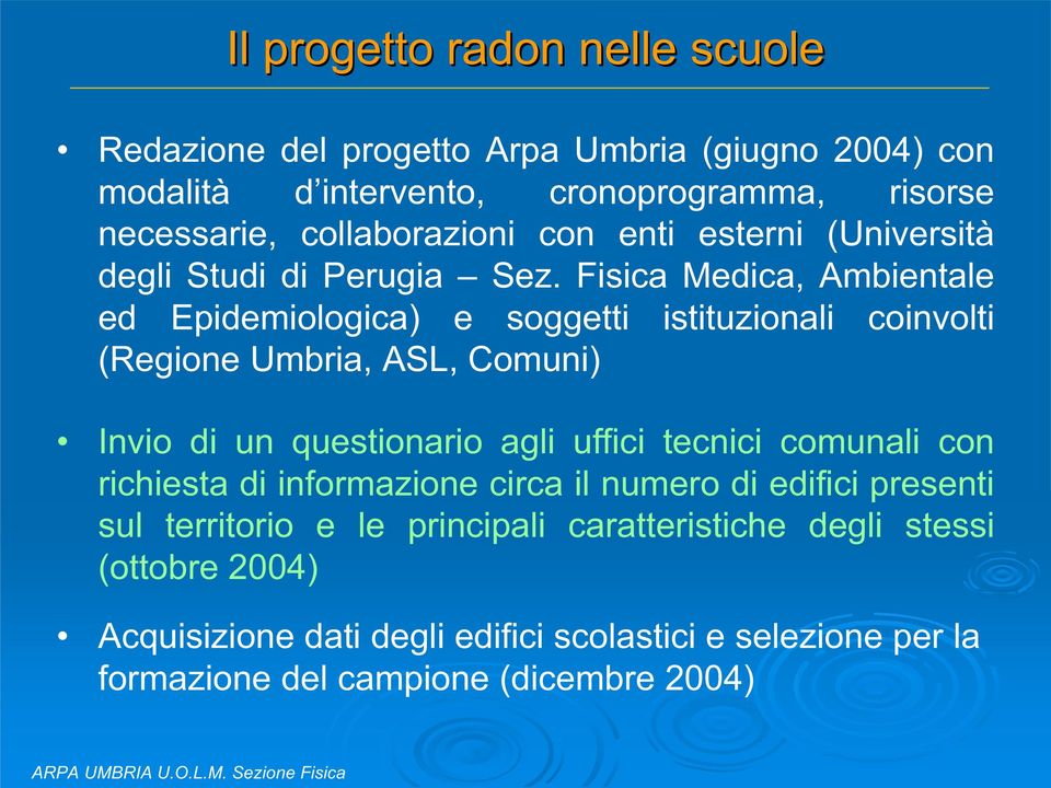 Fisica Medica, Ambientale ed Epidemiologica) e soggetti istituzionali coinvolti (Regione Umbria, ASL, Comuni) Invio di un questionario agli uffici