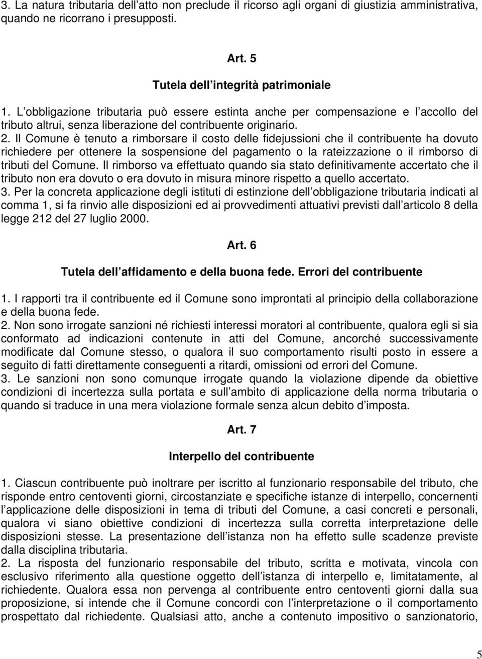 Il Comune è tenuto a rimborsare il costo delle fidejussioni che il contribuente ha dovuto richiedere per ottenere la sospensione del pagamento o la rateizzazione o il rimborso di tributi del Comune.