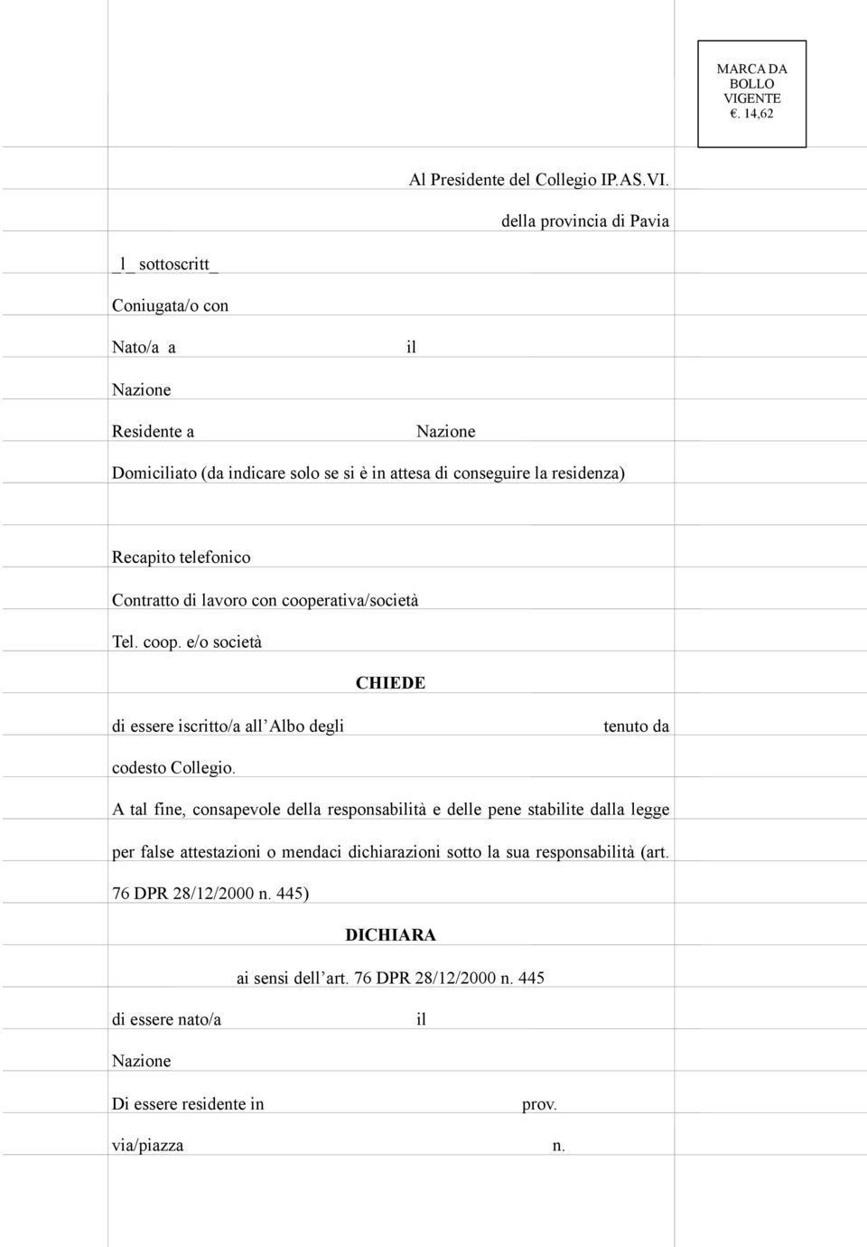 della provincia di Pavia _l_ sottoscritt_ Coniugata/o con Nato/a a il Nazione Residente a Nazione Domiciliato (da indicare solo se si è in attesa di conseguire la residenza)