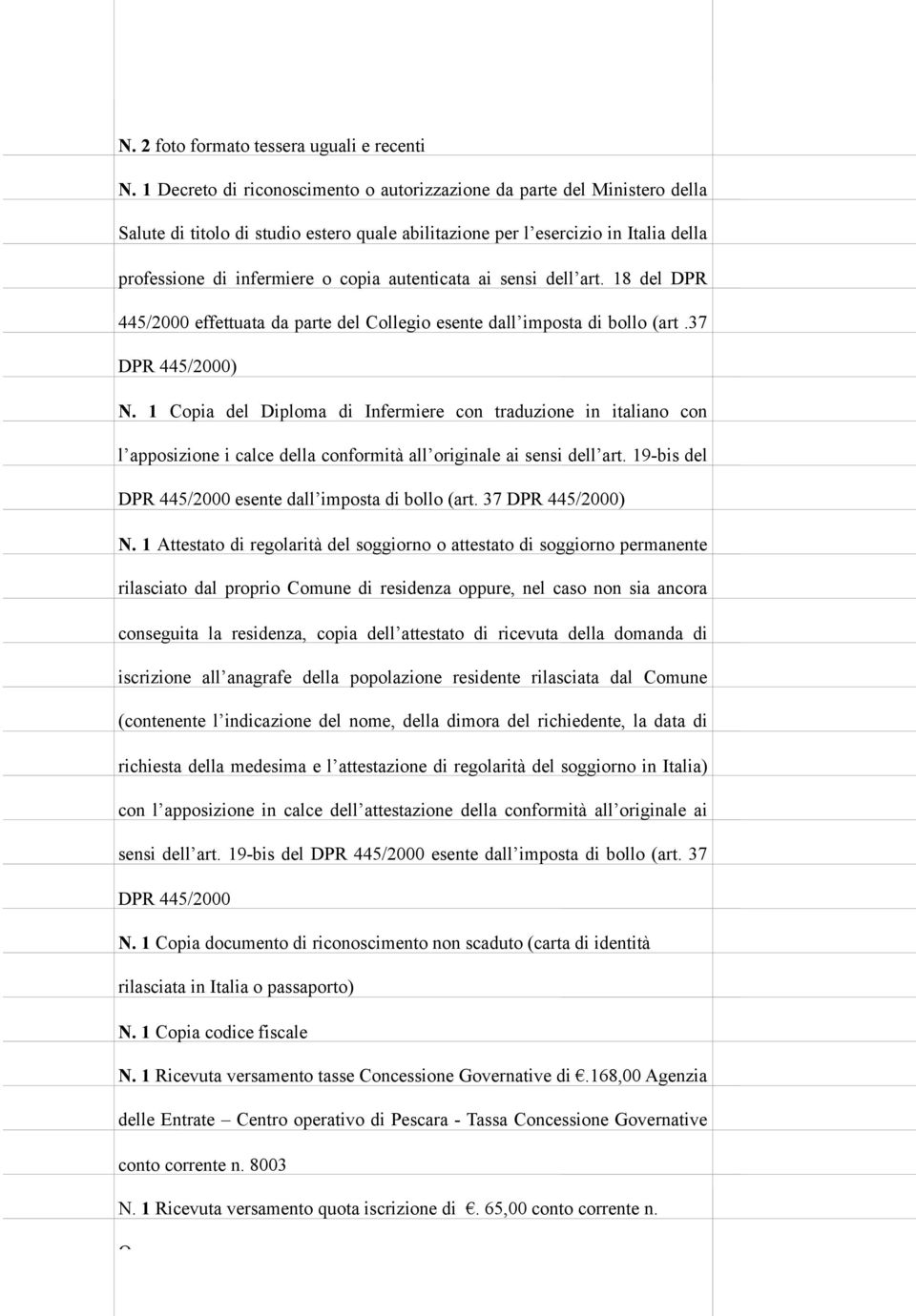 autenticata ai sensi dell art. 18 del DPR 445/2000 effettuata da parte del Collegio esente dall imposta di bollo (art.37 DPR 445/2000) N.