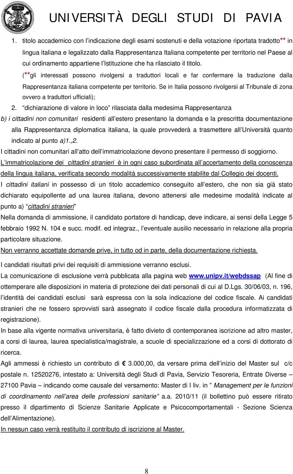 (**gli interessati possono rivolgersi a traduttori locali e far confermare la traduzione dalla Rappresentanza italiana competente per territorio.