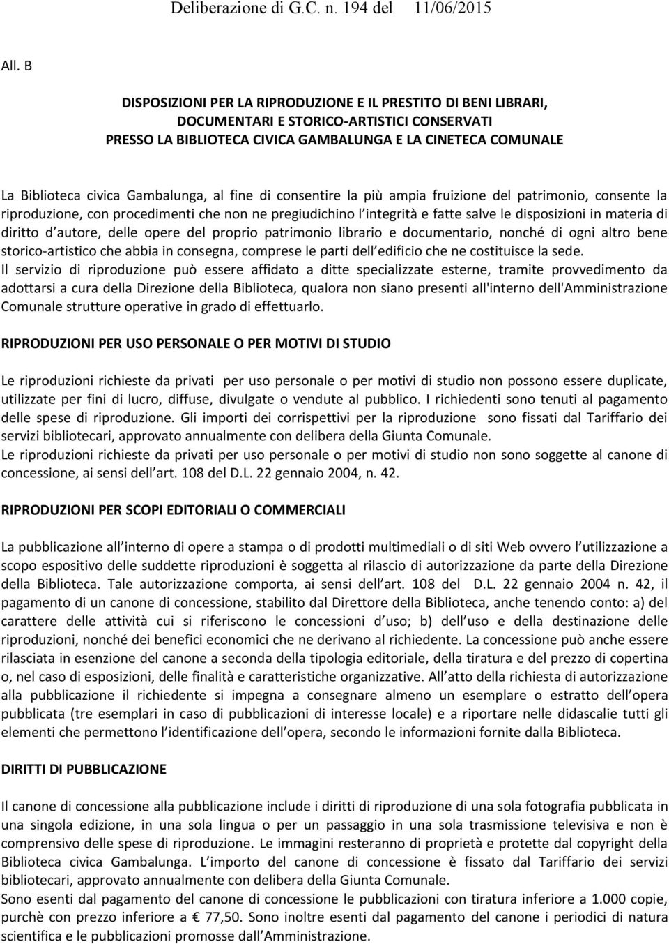 diritto d autore, delle opere del proprio patrimonio librario e documentario, nonché di ogni altro bene storico-artistico che abbia in consegna, comprese le parti dell edificio che ne costituisce la