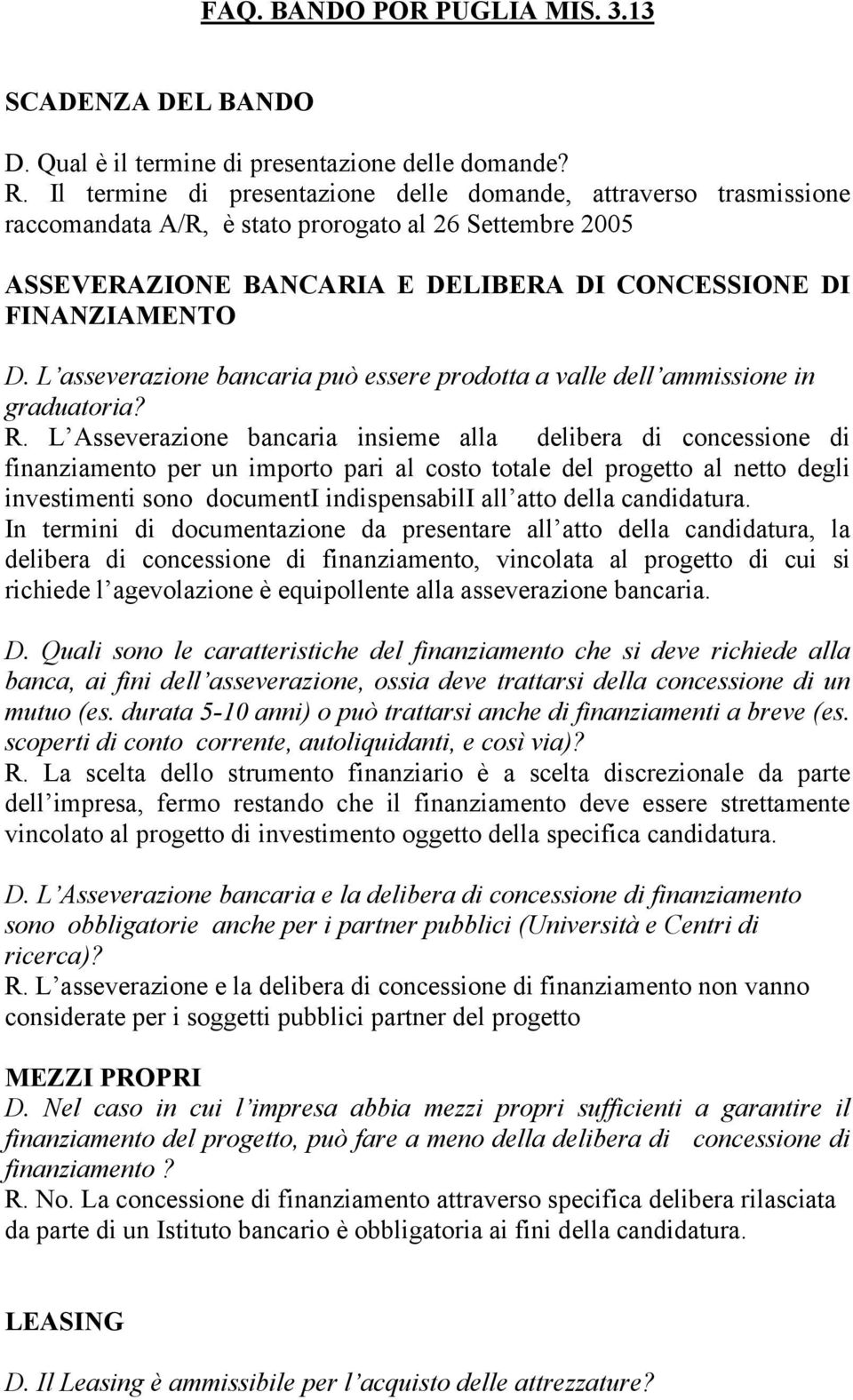 L asseverazione bancaria può essere prodotta a valle dell ammissione in graduatoria? R.