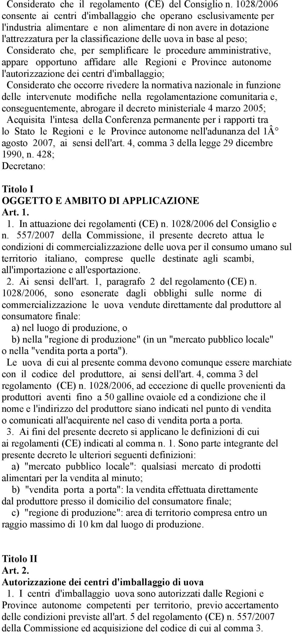 peso; Considerato che, per semplificare le procedure amministrative, appare opportuno affidare alle Regioni e Province autonome l'autorizzazione dei centri d'imballaggio; Considerato che occorre