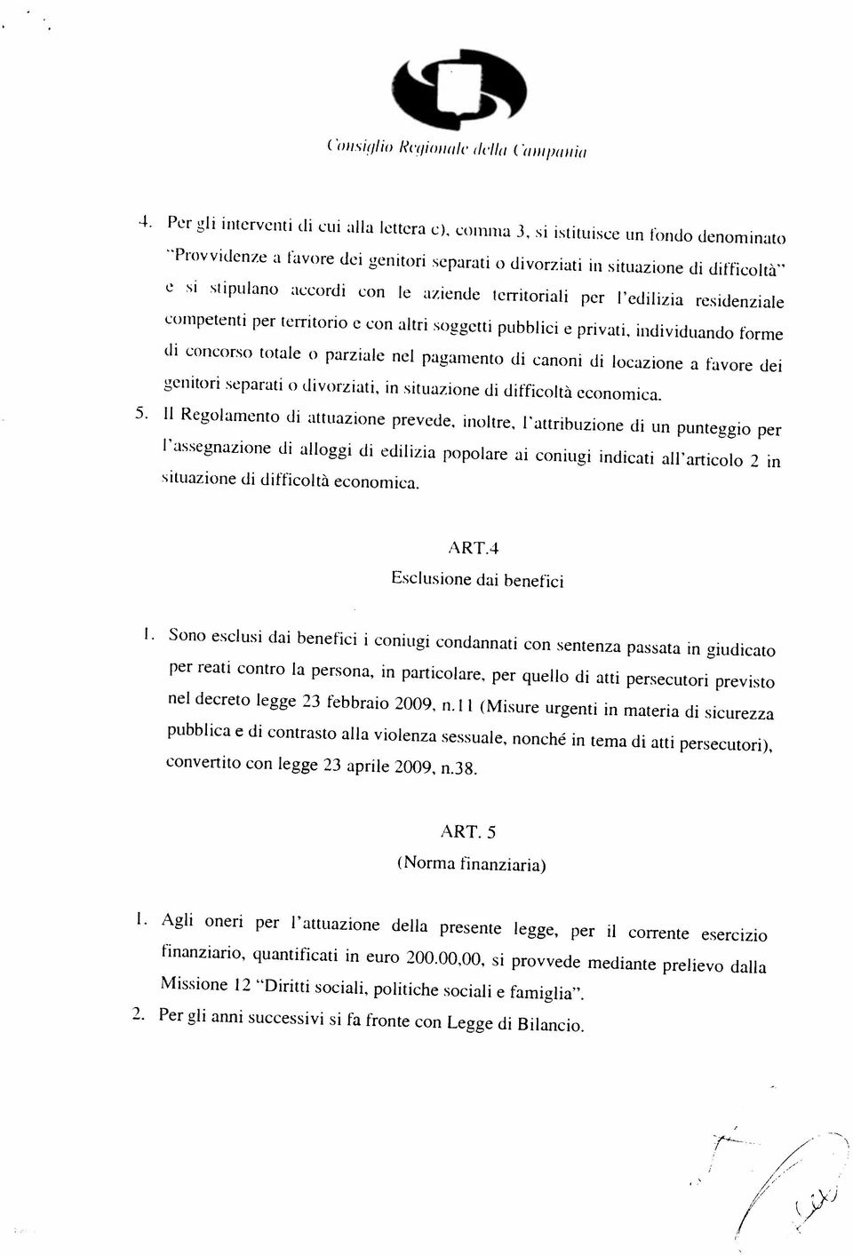 00,00, si provvede mediante prelievo dalla Missione 12 Diritti sociali, politiche sociali e famiglia. 1. Agli oneri per l attuazione della presente legge, per ii corrente esercizio (Norma finanziaria) ART.