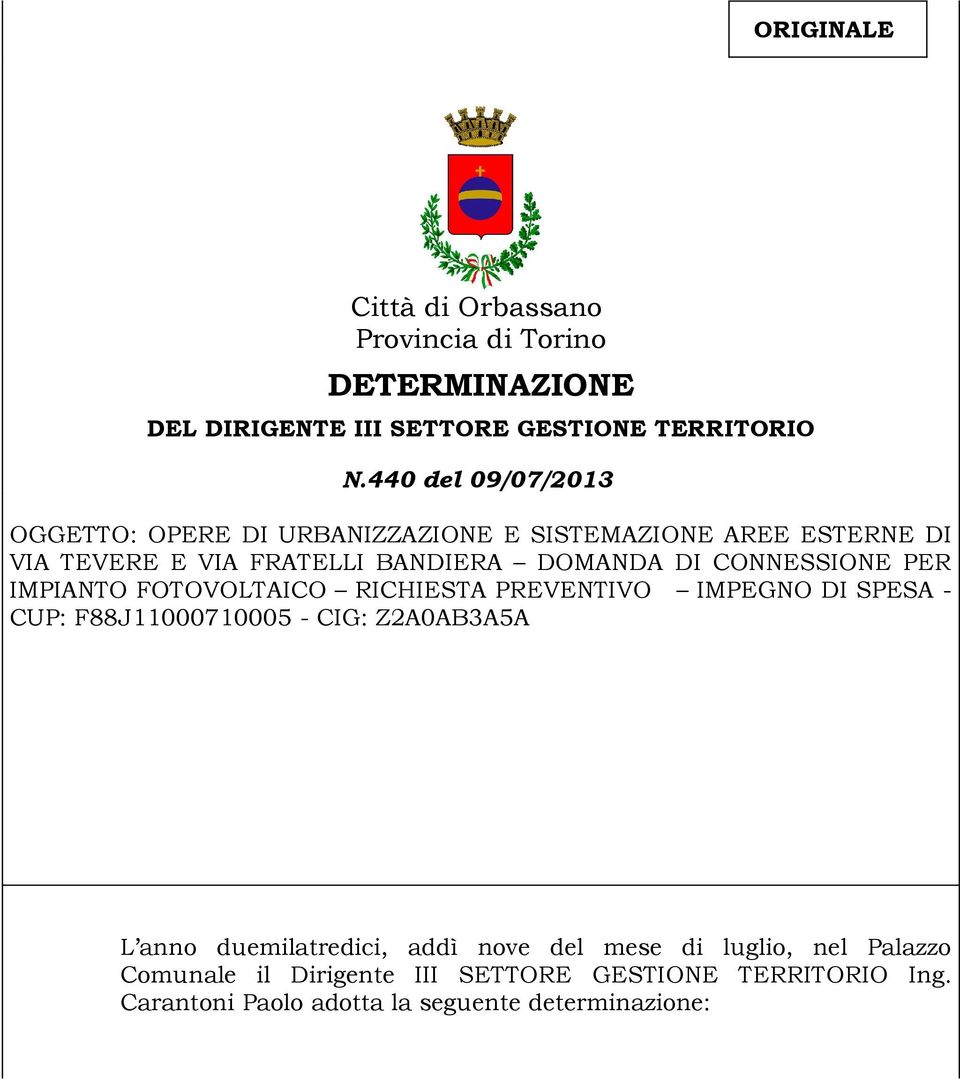 CONNESSIONE PER IMPIANTO FOTOVOLTAICO RICHIESTA PREVENTIVO IMPEGNO DI SPESA - CUP: F88J11000710005 - CIG: Z2A0AB3A5A L anno