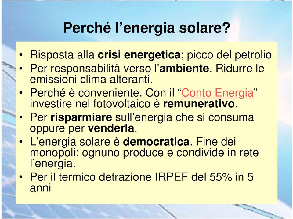 Con il Conto Energia investire nel fotovoltaico è remunerativo.