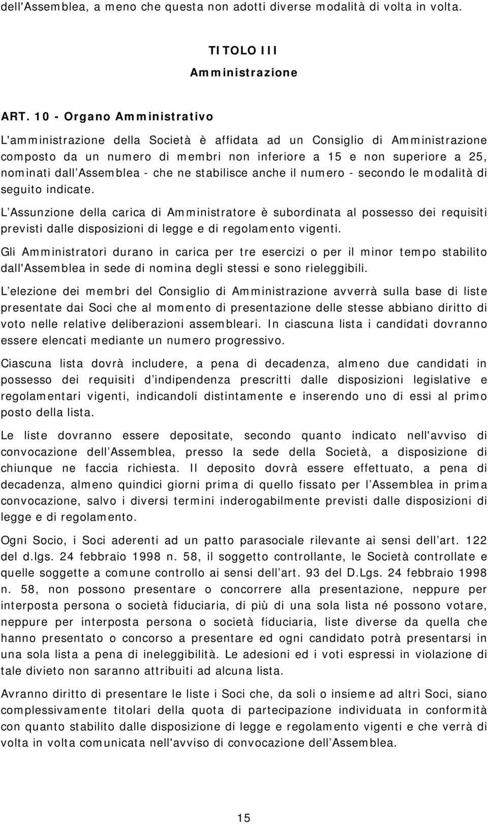 Assemblea - che ne stabilisce anche il numero - secondo le modalità di seguito indicate.