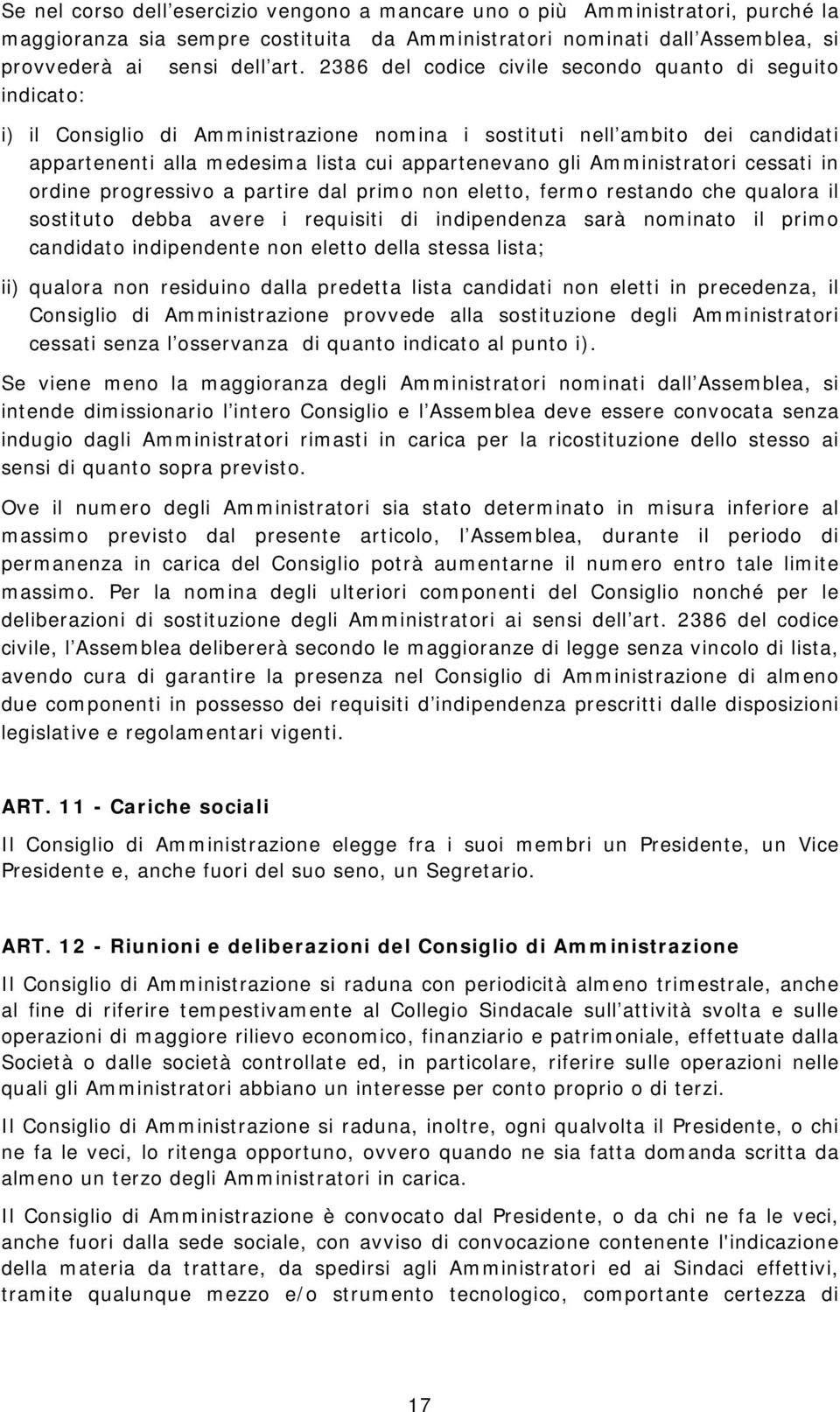 Amministratori cessati in ordine progressivo a partire dal primo non eletto, fermo restando che qualora il sostituto debba avere i requisiti di indipendenza sarà nominato il primo candidato