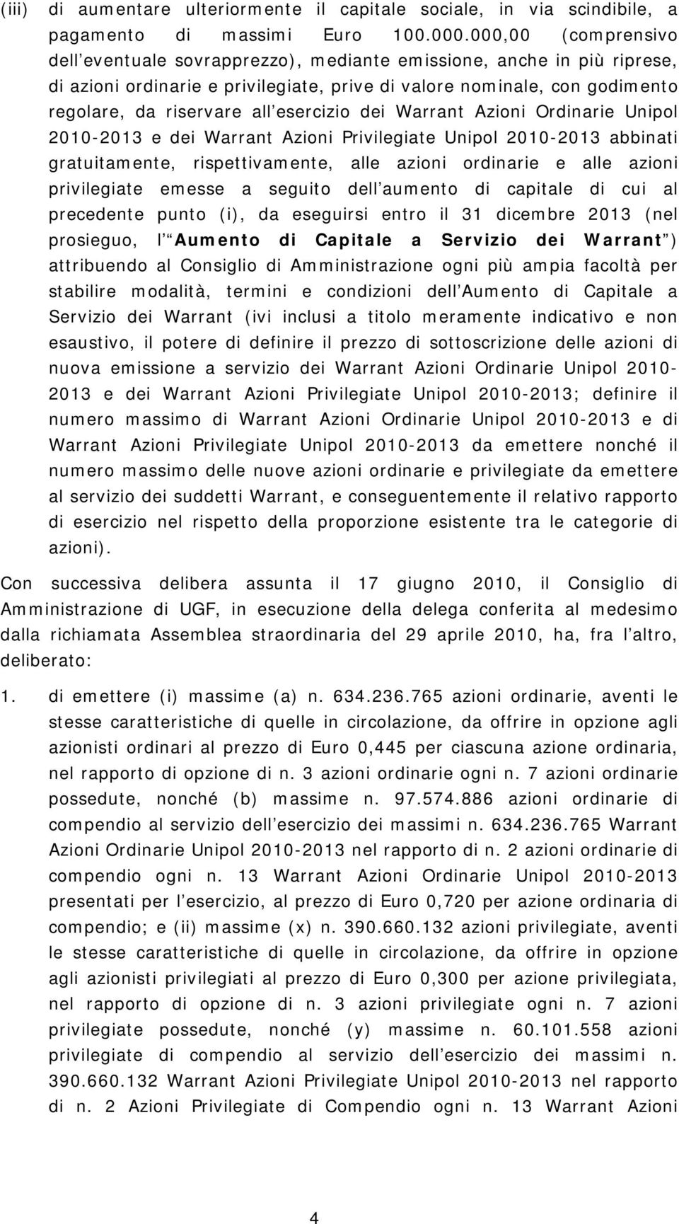 esercizio dei Warrant Azioni Ordinarie Unipol 2010-2013 e dei Warrant Azioni Privilegiate Unipol 2010-2013 abbinati gratuitamente, rispettivamente, alle azioni ordinarie e alle azioni privilegiate