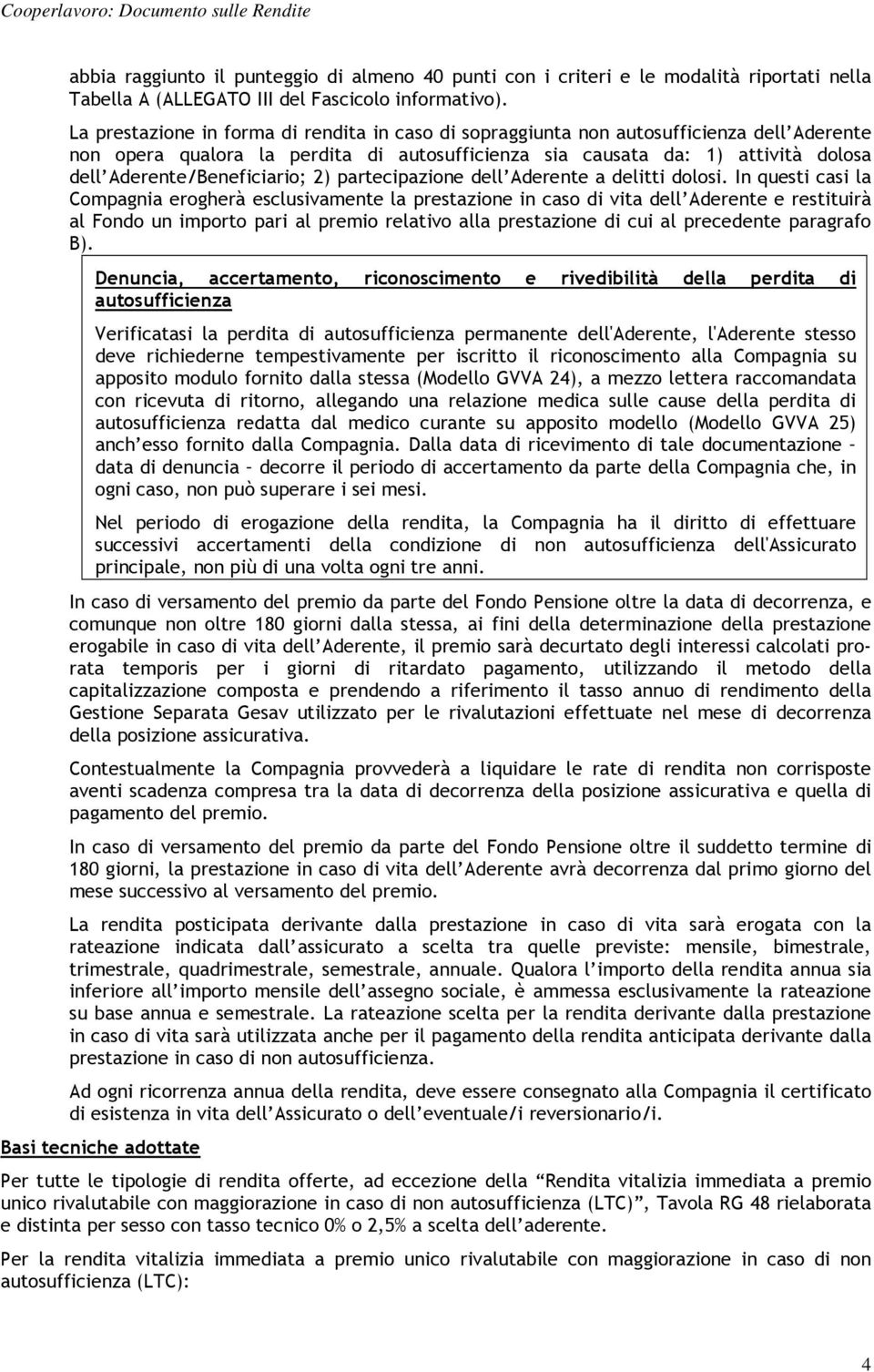 Aderente/Beneficiario; 2) partecipazione dell Aderente a delitti dolosi.