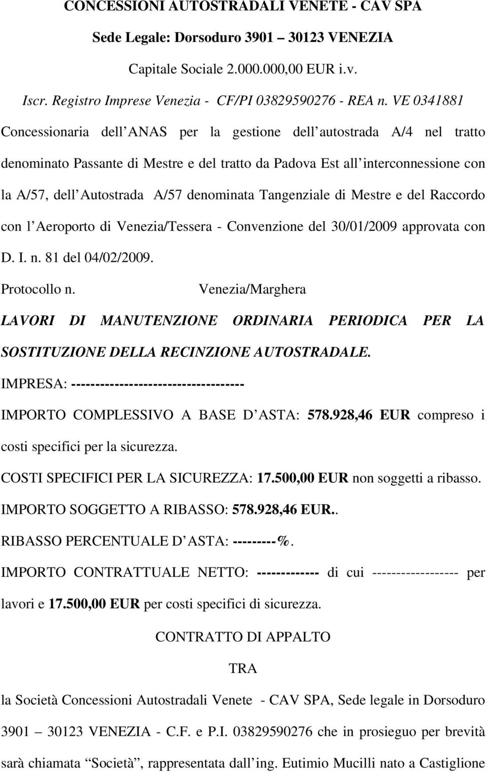 denominata Tangenziale di Mestre e del Raccordo con l Aeroporto di Venezia/Tessera - Convenzione del 30/01/2009 approvata con D. I. n. 81 del 04/02/2009. Protocollo n.