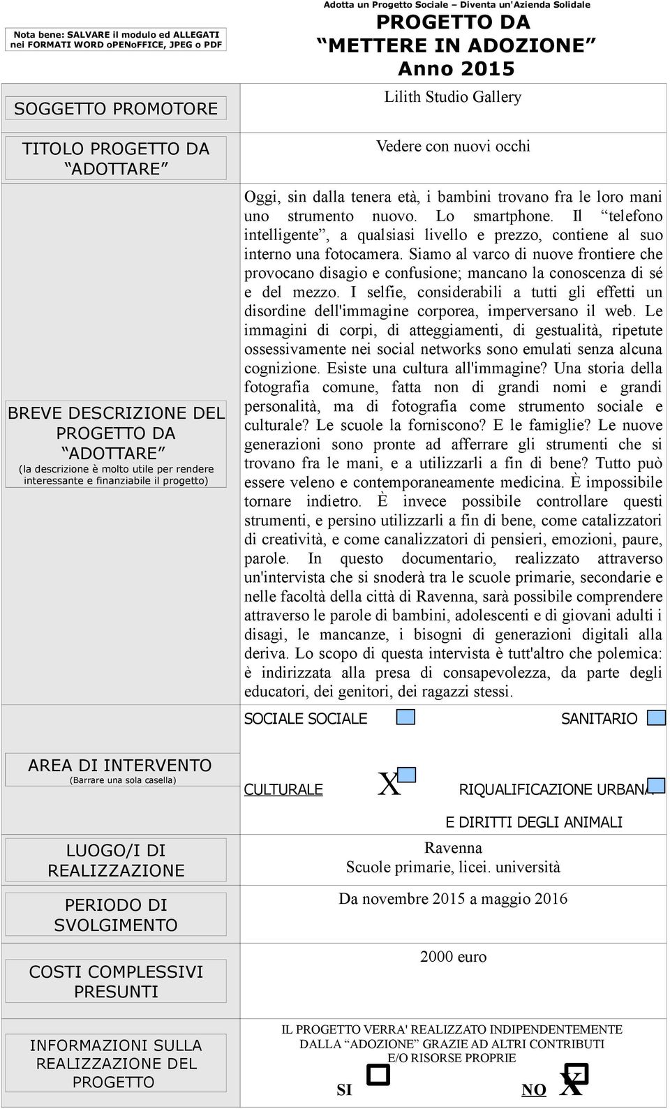 occhi Oggi, sin dalla tenera età, i bambini trovano fra le loro mani uno strumento nuovo. Lo smartphone. Il telefono intelligente, a qualsiasi livello e prezzo, contiene al suo interno una fotocamera.