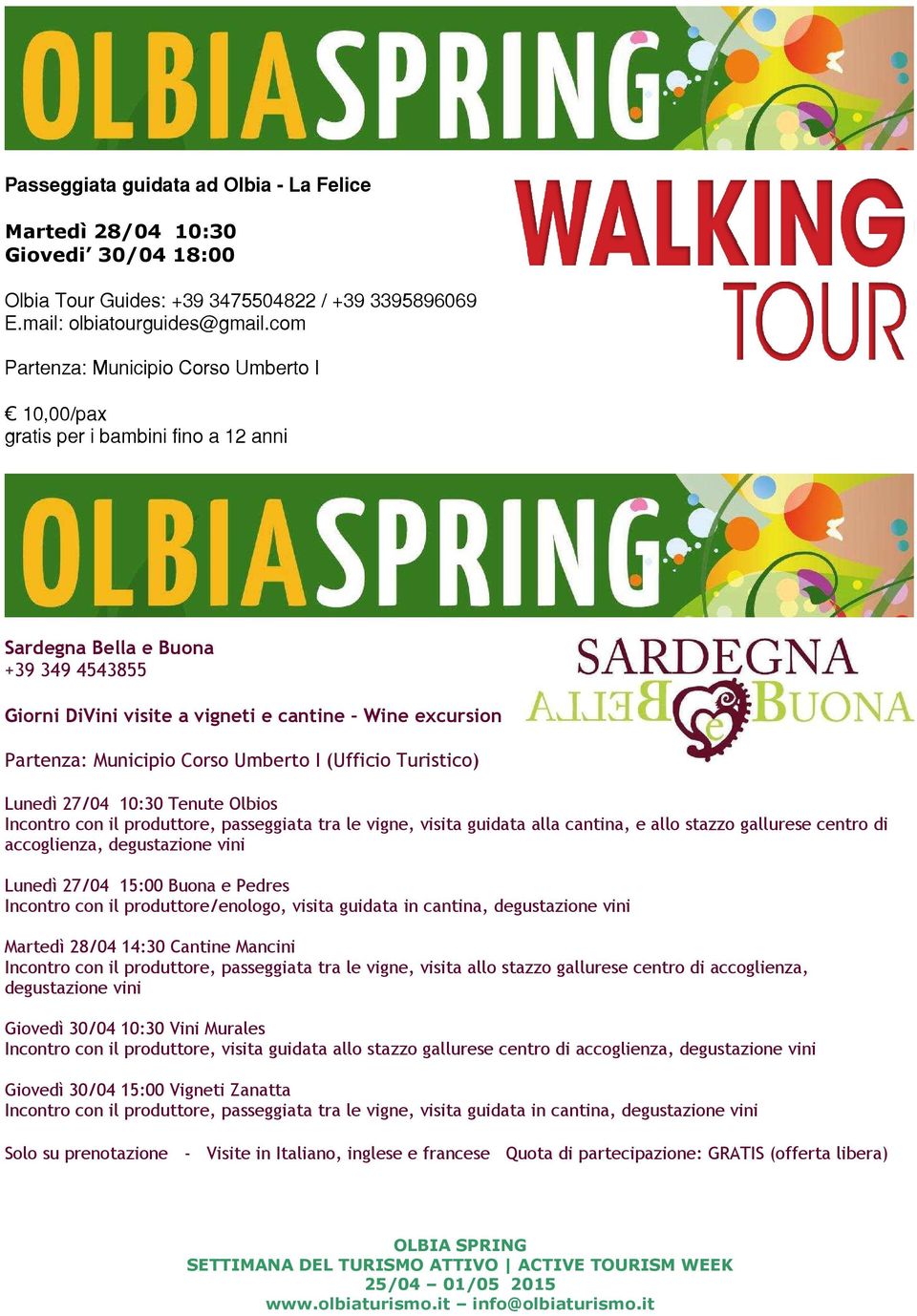 Municipio Corso Umberto I (Ufficio Turistico) Lunedì 27/04 10:30 Tenute Olbios Incontro con il produttore, passeggiata tra le vigne, visita guidata alla cantina, e allo stazzo gallurese centro di