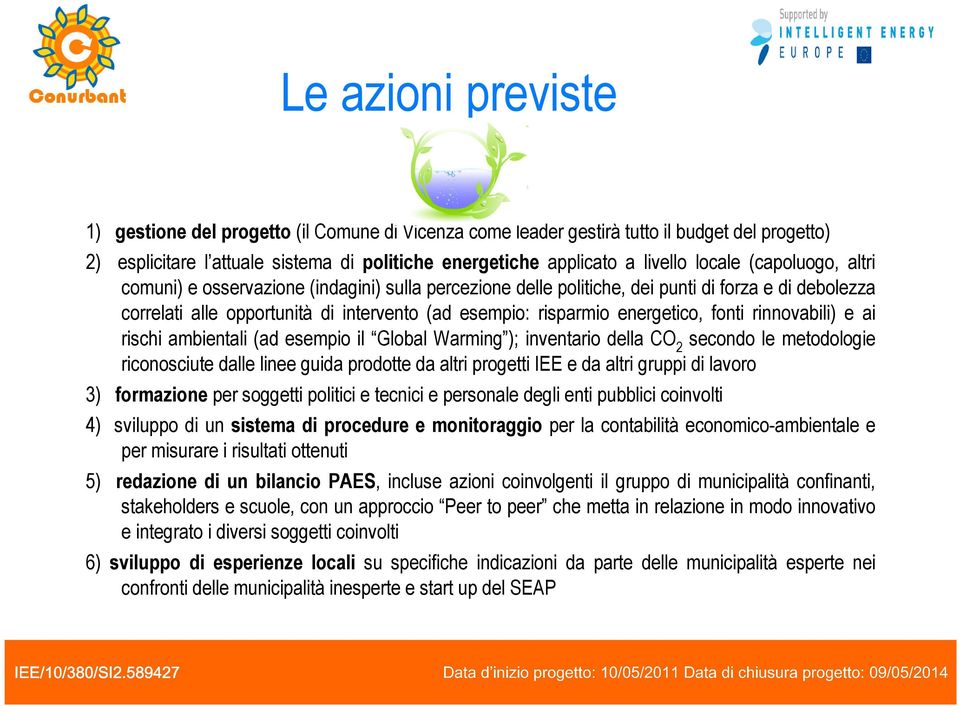 energetico, fonti rinnovabili) e ai rischi ambientali (ad esempio il Global Warming ); inventario della CO 2 secondo le metodologie riconosciute dalle linee guida prodotte da altri progetti IEE e da