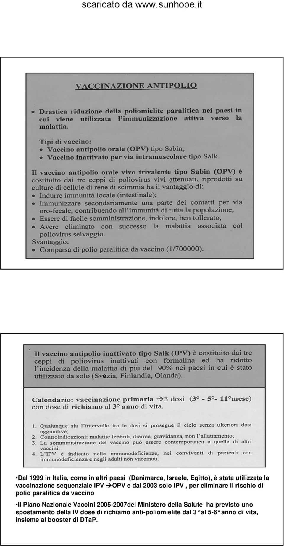 vaccinazione sequenziale IPV ÆOPV e dal 2003 solo IPV, per eliminare il rischio di polio paralitica da