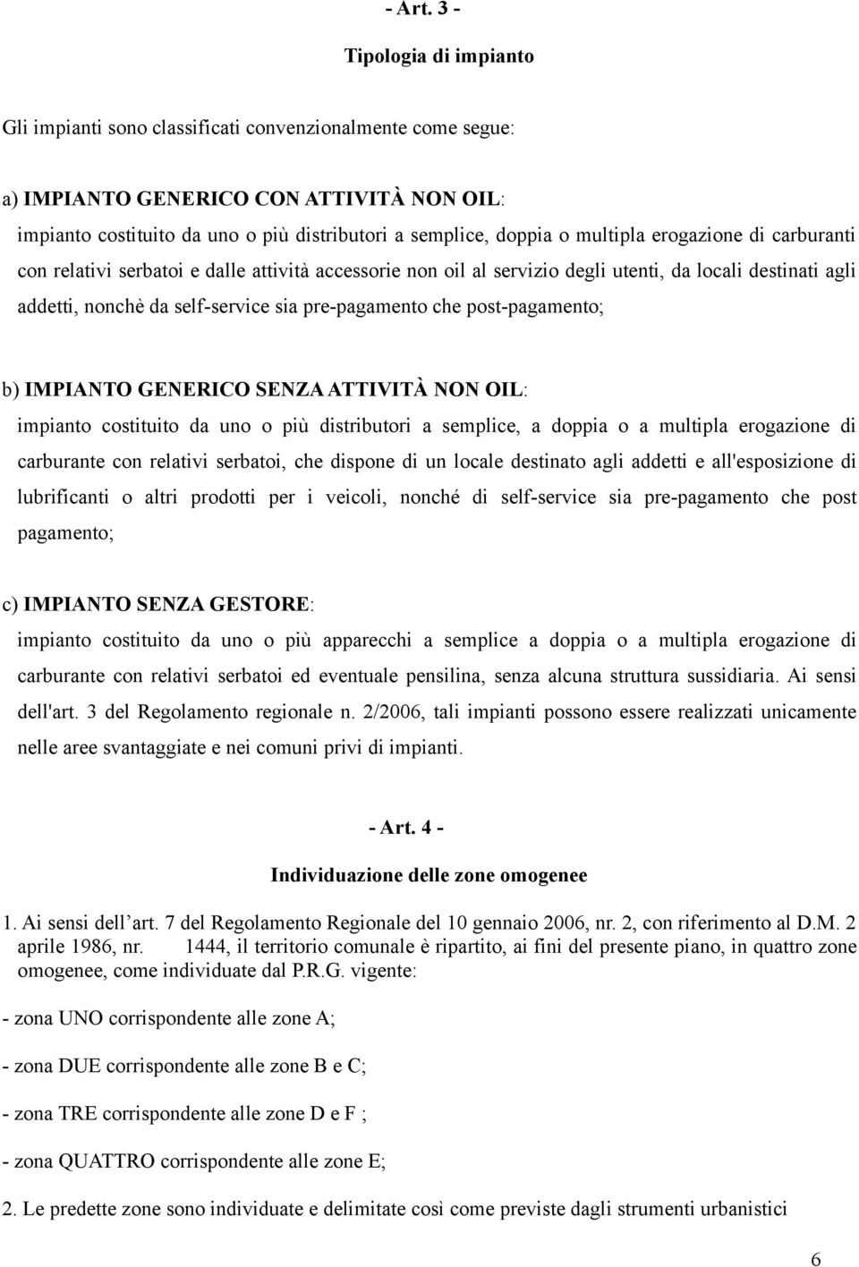 multipla erogazione di carburanti con relativi serbatoi e dalle attività accessorie non oil al servizio degli utenti, da locali destinati agli addetti, nonchè da self-service sia pre-pagamento che