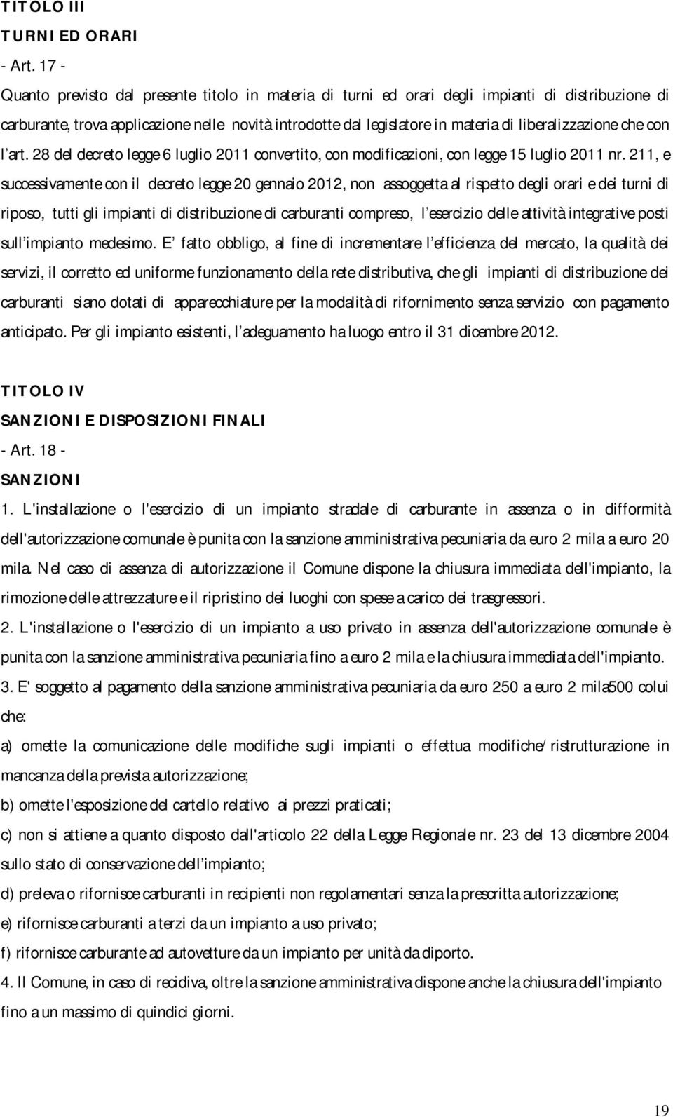 liberalizzazione che con l art. 28 del decreto legge 6 luglio 2011 convertito, con modificazioni, con legge 15 luglio 2011 nr.