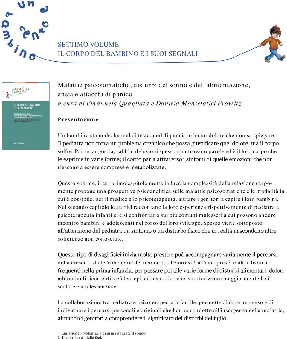 Il pediatra non trova un problema organico che possa giustificare quel dolore, ma il corpo soffre.