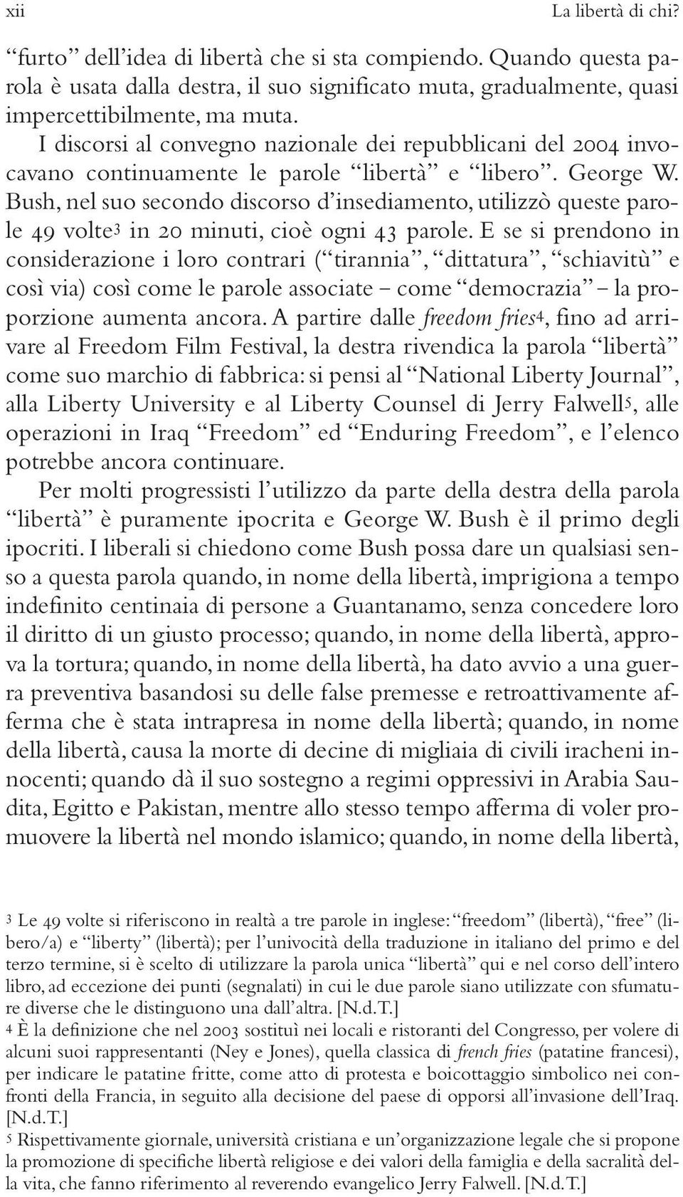 Bush, nel suo secondo discorso d insediamento, utilizzò queste parole 49 volte 3 in 20 minuti, cioè ogni 43 parole.