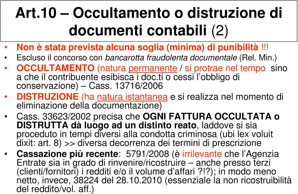 13716/2006 DISTRUZIONE (ha natura istantanea e si realizza nel momento di eliminazione della documentazione) Cass.