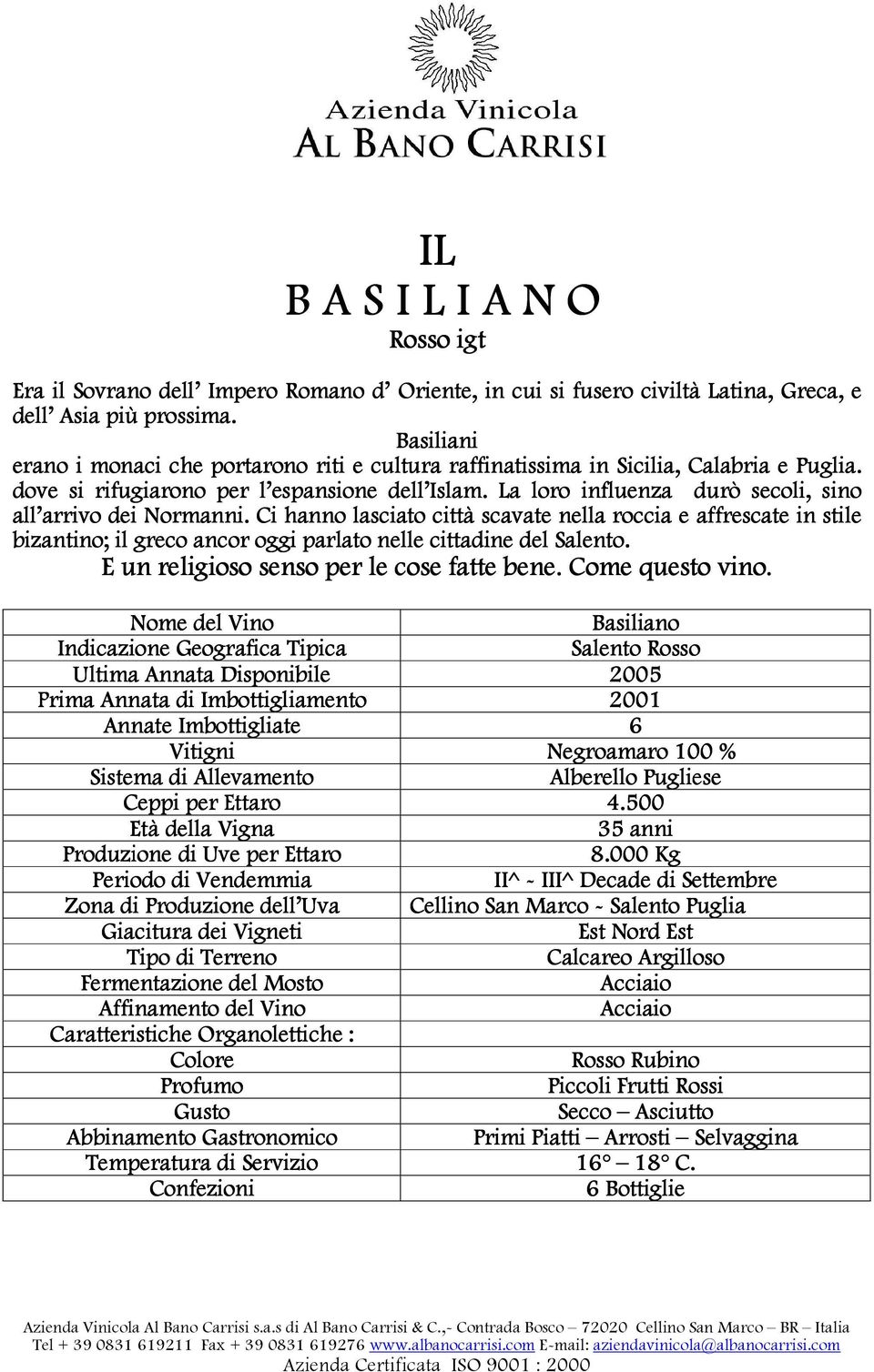 La loro influenza durò secoli, sino all arrivo dei Normanni. Ci hanno lasciato città scavate nella roccia e affrescate in stile bizantino; il greco ancor oggi parlato nelle cittadine del Salento.