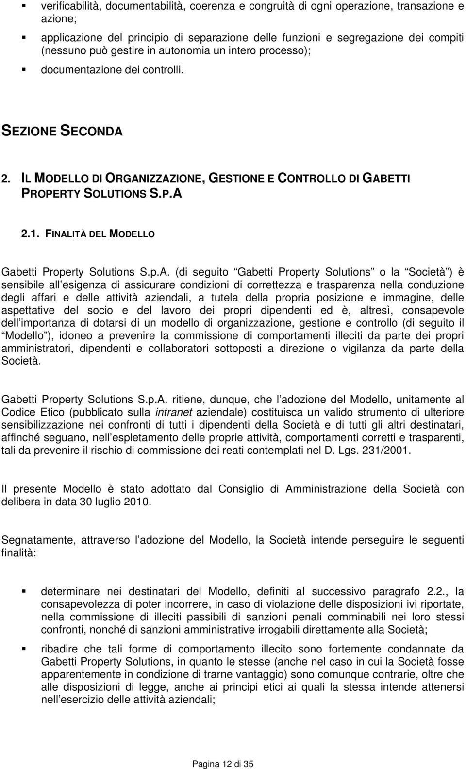 FINALITÀ DEL MODELLO Gabetti Property Solutions S.p.A. (di seguito Gabetti Property Solutions o la Società ) è sensibile all esigenza di assicurare condizioni di correttezza e trasparenza nella