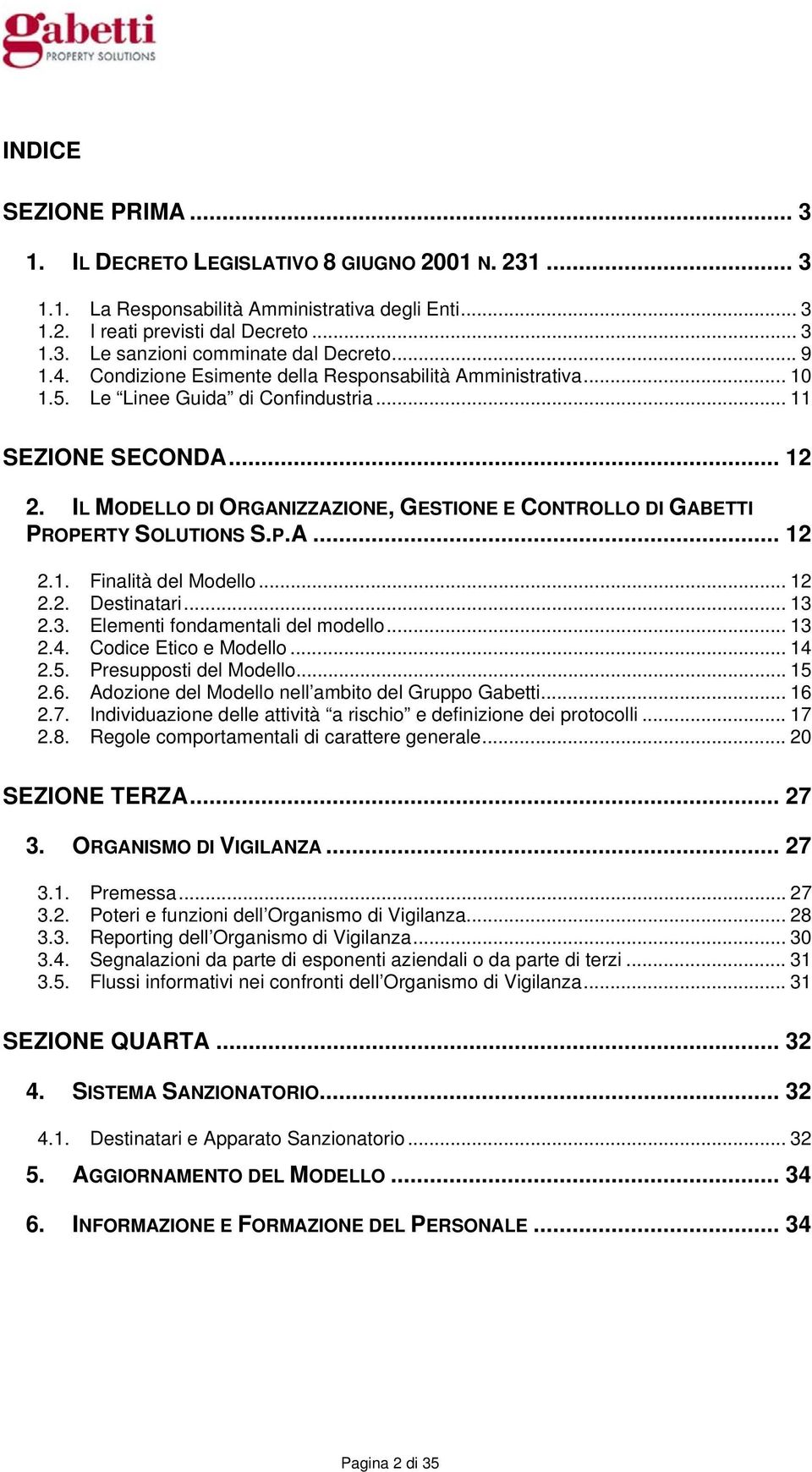 IL MODELLO DI ORGANIZZAZIONE, GESTIONE E CONTROLLO DI GABETTI PROPERTY SOLUTIONS S.P.A... 12 2.1. Finalità del Modello... 12 2.2. Destinatari... 13 2.3. Elementi fondamentali del modello... 13 2.4.